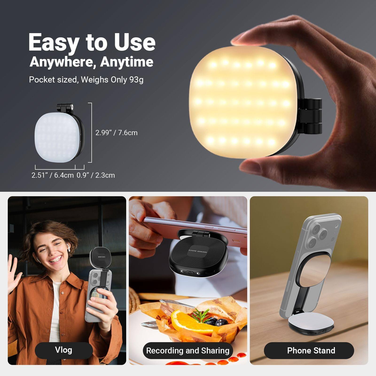 Easy to Use Anywhere, Anytime  
Pocket sized, Weighs Only 93g  
2.99" / 7.6cm  
2.51" / 6.4cm  
0.9" / 2.3cm  

CSe I | Vlog Recording and Sharing Phone Stand