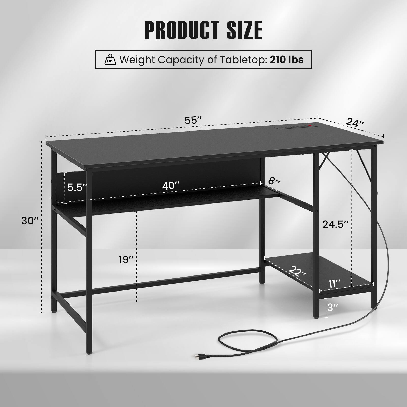 PRODUCT SIZE
Weight Capacity of Tabletop: 210 lbs
55" 24"
5.5" 40" 8" 30' 24.5" 19" 22" 11"  3"