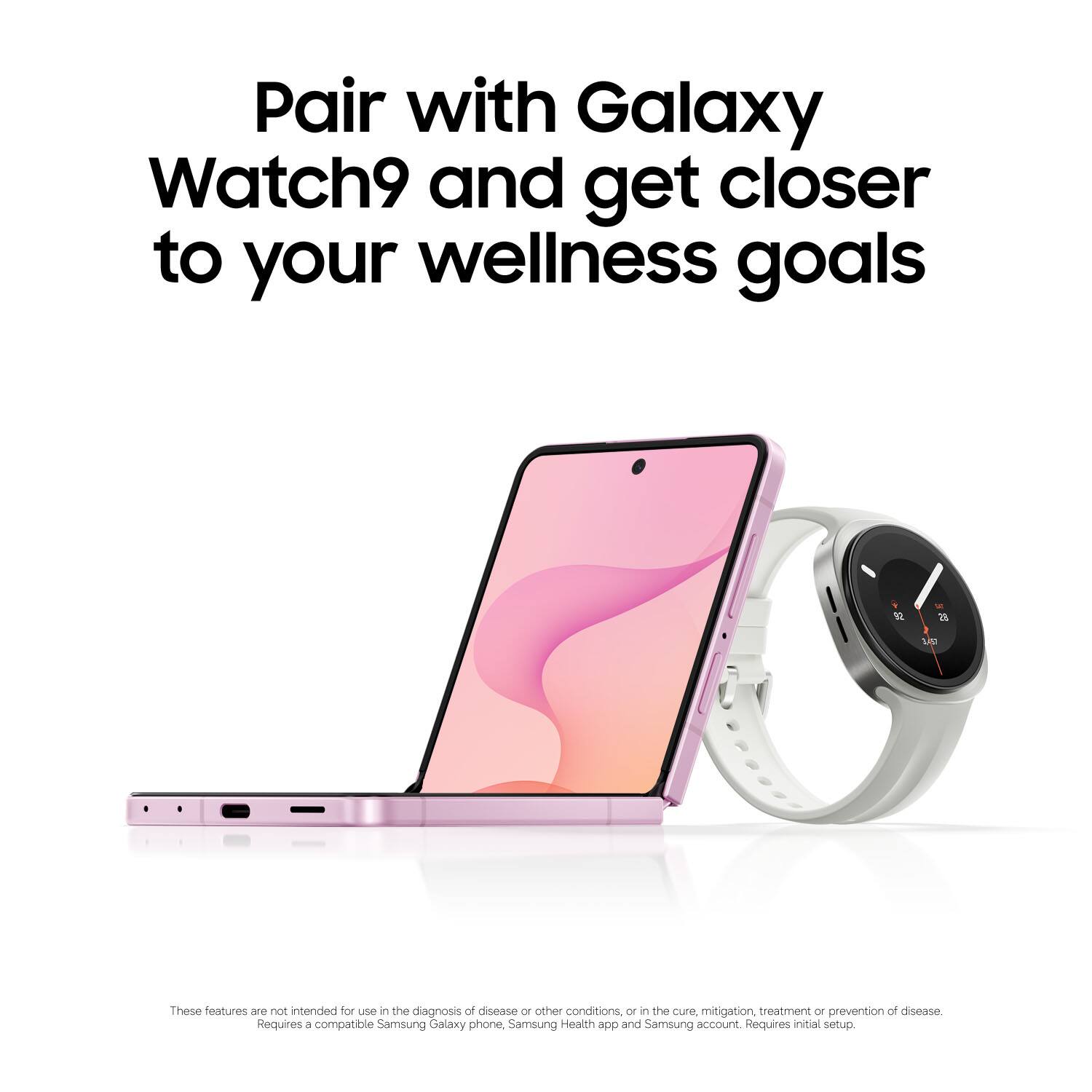 Pair with Galaxy Watch9 and get closer to your wellness goals

These features are not intended for use in the diagnosis of disease or other conditions, or in the cure, mitigation, treatment or prevention of disease. Requires a compatible Samsung Galaxy phone, Samsung Health app and Samsung account. Requires initial setup.