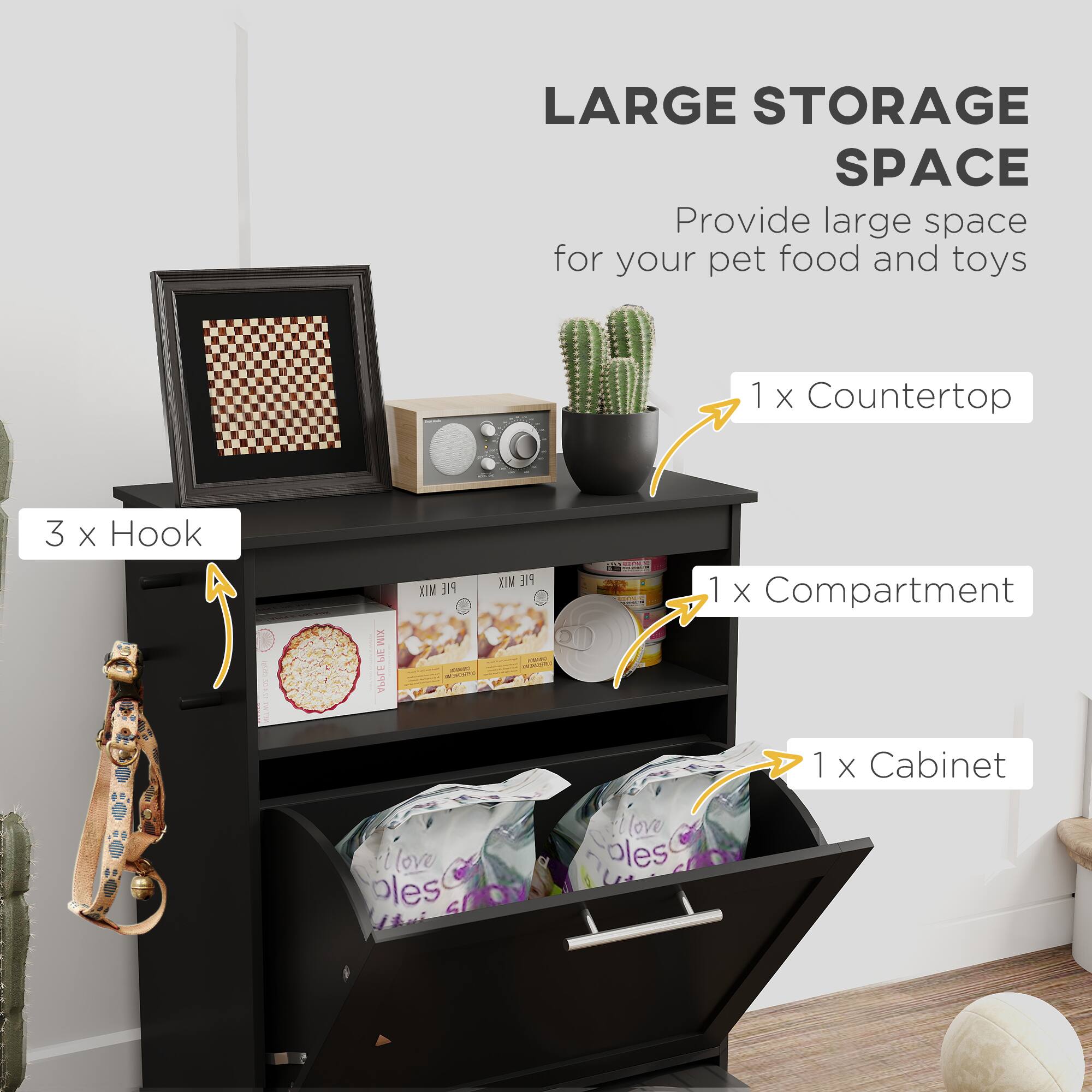 LARGE STORAGE SPACE  
Provide large space for your pet food and toys  

- 1 x Countertop  
- 3 x Hook  
- 1 x Compartment  
- 1 x Cabinet