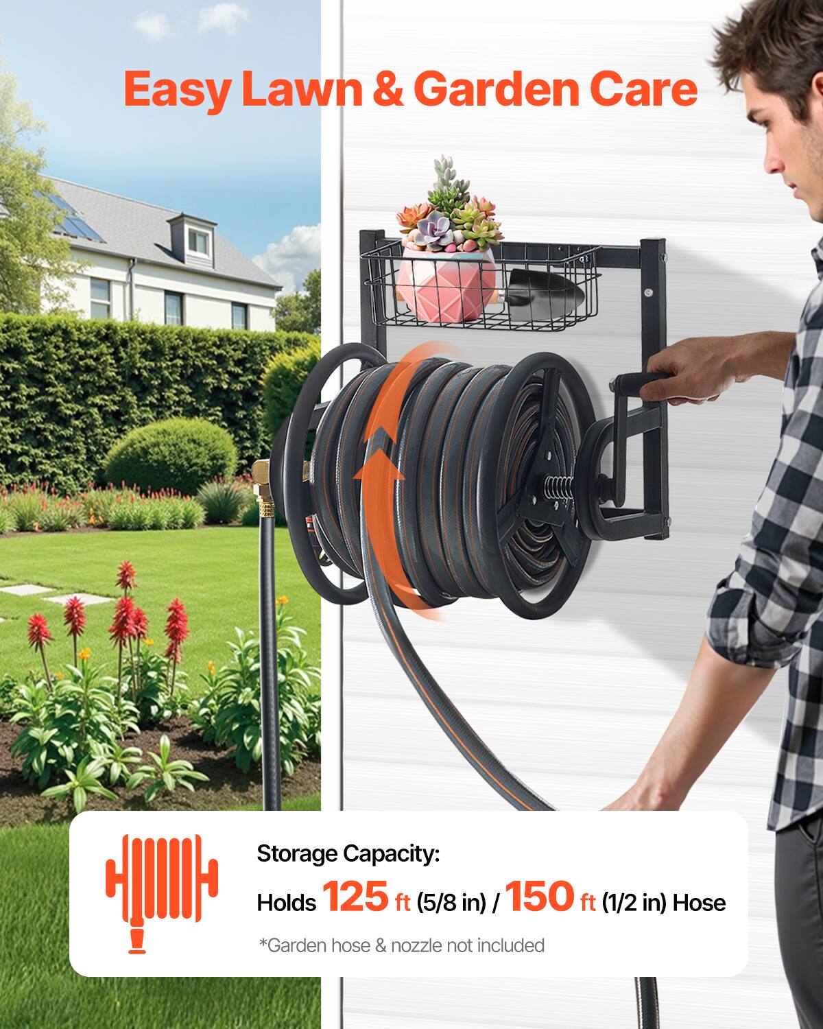 Easy Lawn & Garden Care

Storage Capacity: Holds 125 ft (5/8 in) / 150 ft (1/2 in) Hose

*Garden hose & nozzle not included