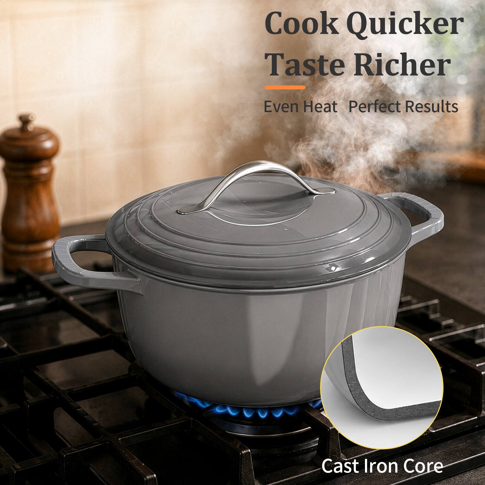 Cook Quicker Taste Richer  
Even Heat Perfect Results  
Cast Iron Core
