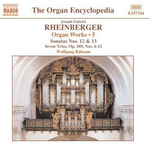 NAXOS  
The Organ Encyclopedia  
Joseph Gabriel RHEINBERGER  
Organ Works • 5  
Sonatas Nos. 12 & 13  
Seven Trios, Op. 189, Nos. 6-12  
Wolfgang Rübsam  
8.557184