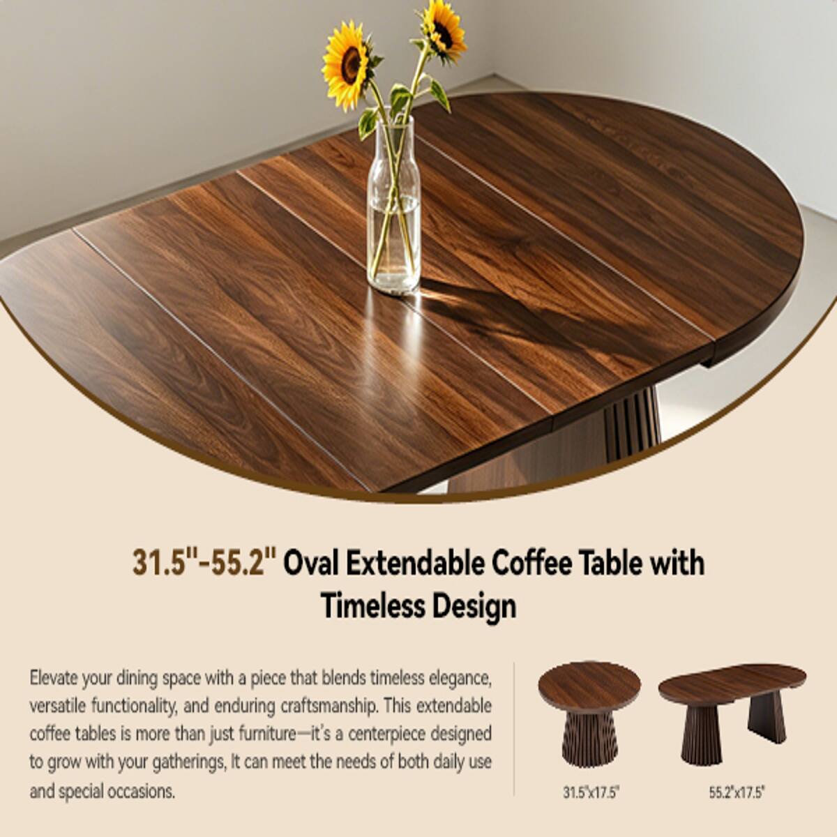 31.5"-55.2" Oval Extendable Coffee Table with Timeless Design

Elevate your dining space with a piece that blends timeless elegance, versatile functionality, and enduring craftsmanship. This extendable coffee table is more than just furniture—it's a centerpiece designed to grow with your gatherings. It can meet the needs of both daily use and special occasions.

31.5" x 17.5"
55.2" x 17.5"