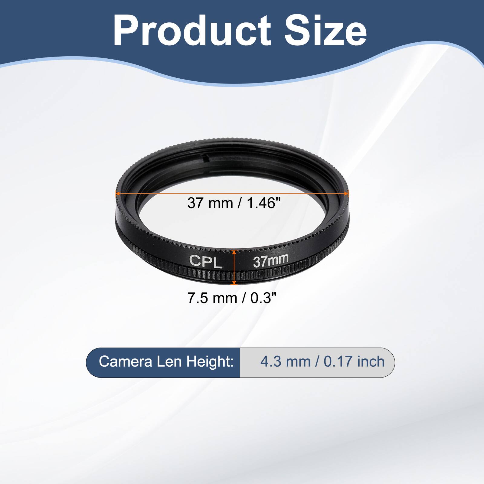 Product Size  
37 mm / 1.46" / CPL 37mm  
7.5 mm / 0.3"  
Camera Len Height: 4.3 mm / 0.17 inch