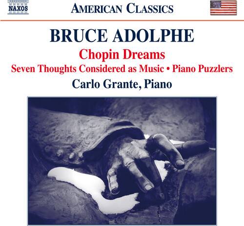 NAXOS AMERICAN CLASSICS  
BRUCE ADOLPHE  
Chopin Dreams  
Seven Thoughts Considered as Music • Piano Puzzlers  
Carlo Grante, Piano