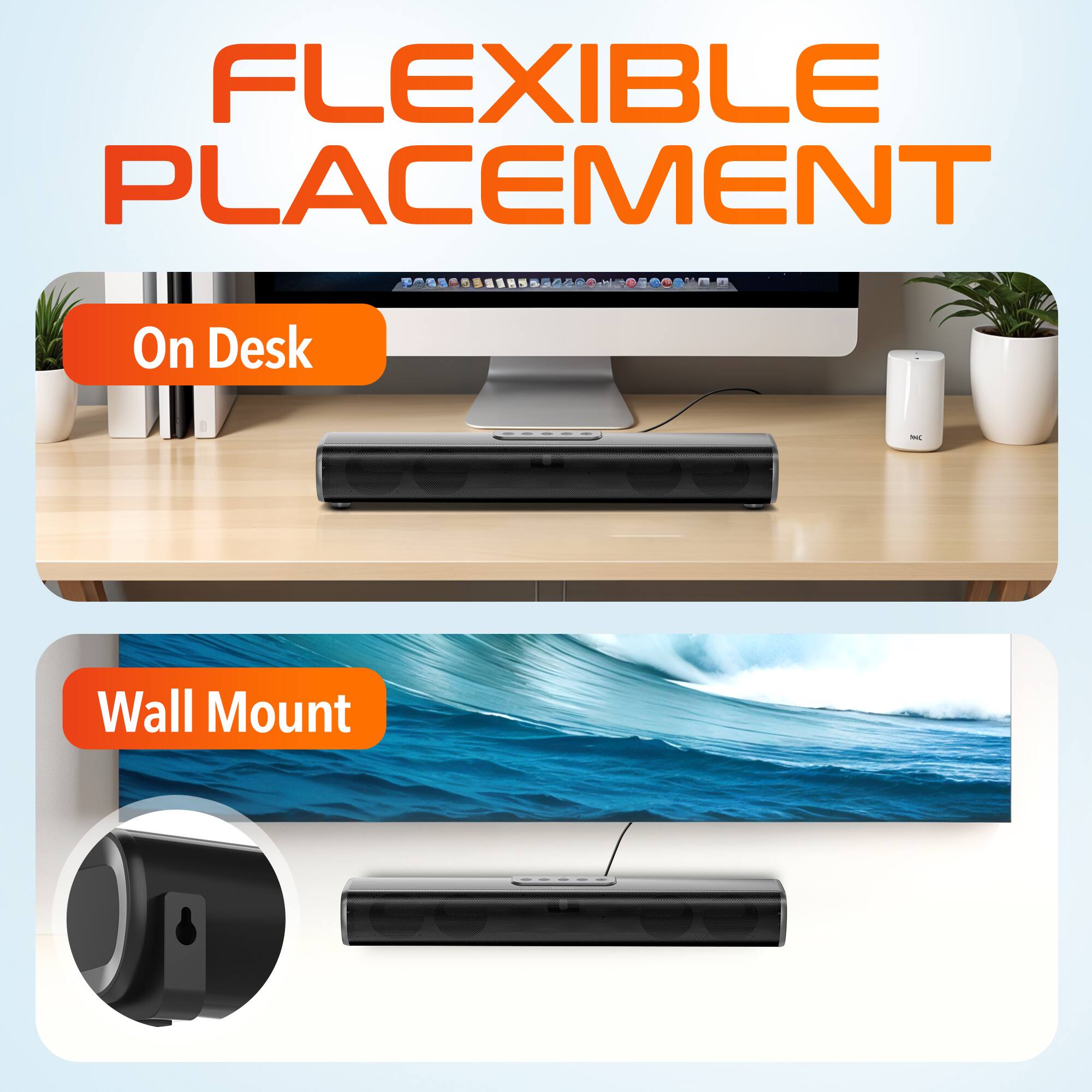 FLEXIBLE PLACEMENT

On Desk

Wall Mount