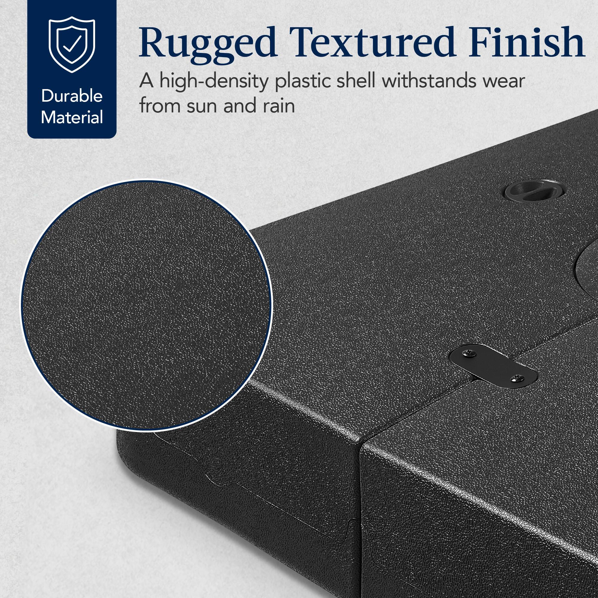 Rugged Textured Finish: A high-density plastic shell withstands wear from sun and rain.