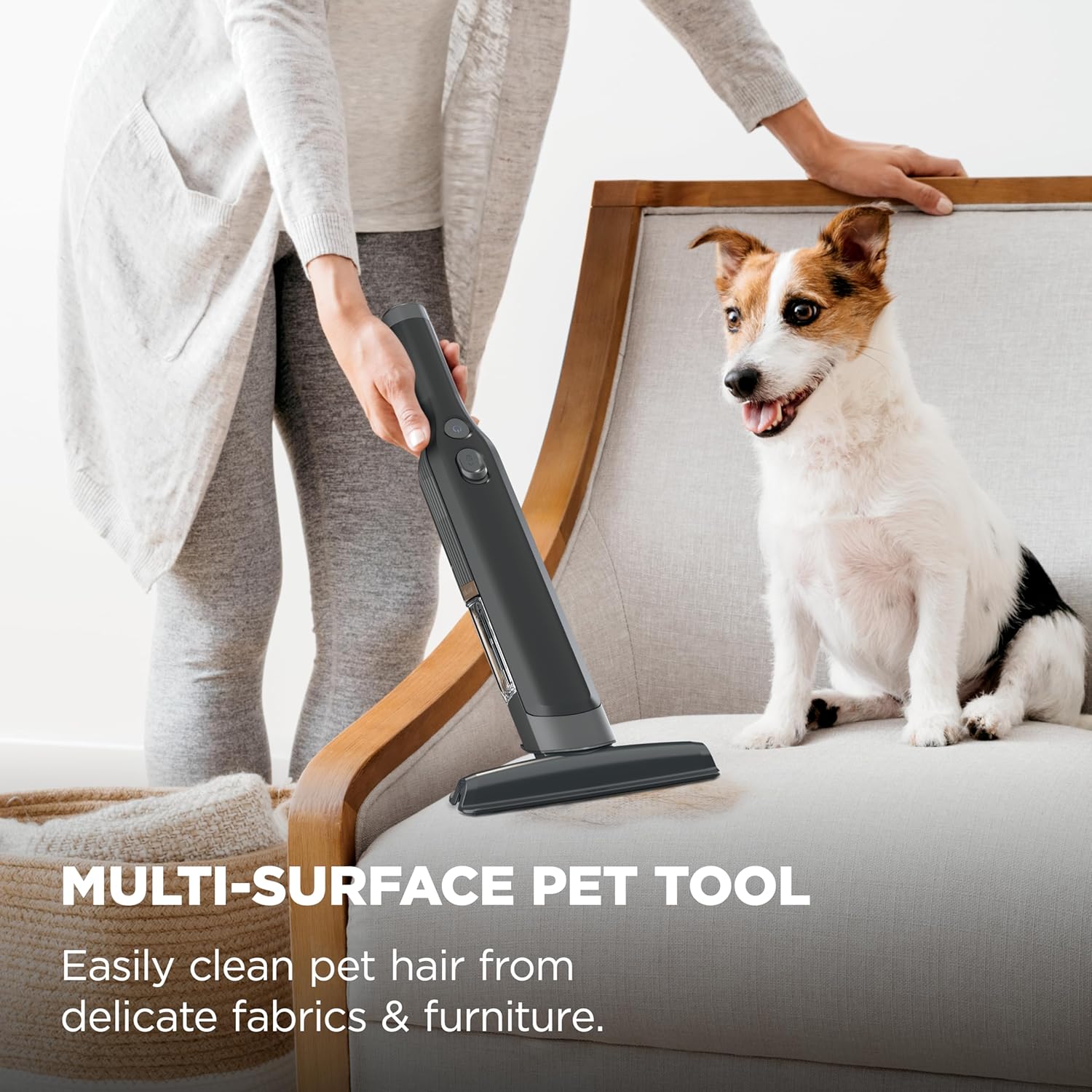 MULTI-SURFACE PET TOOL  
Easily clean pet hair from delicate fabrics & furniture.