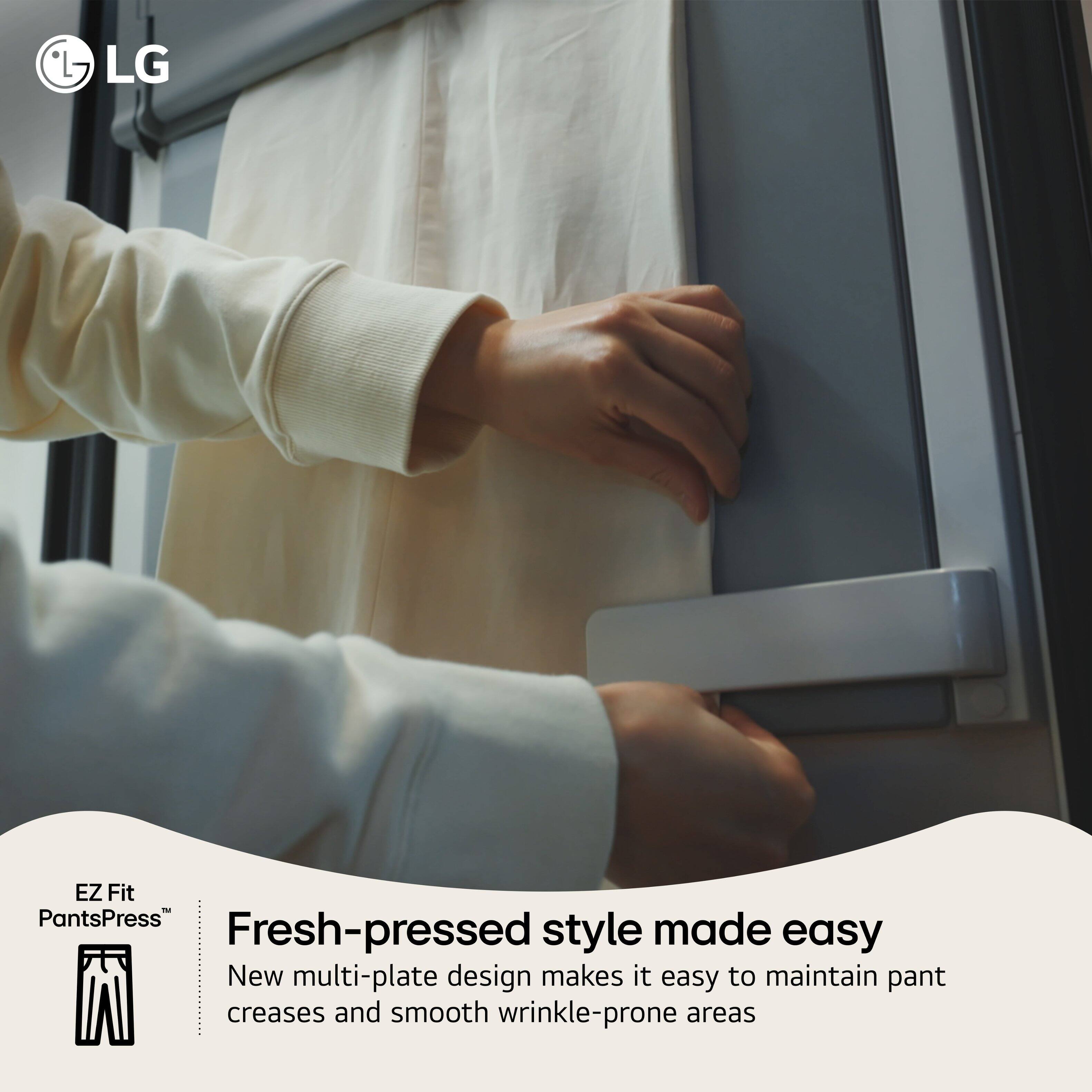 LG EZ Fit PantsPress  
Fresh-pressed style made easy  
New multi-plate design makes it easy to maintain pant creases and smooth wrinkle-prone areas