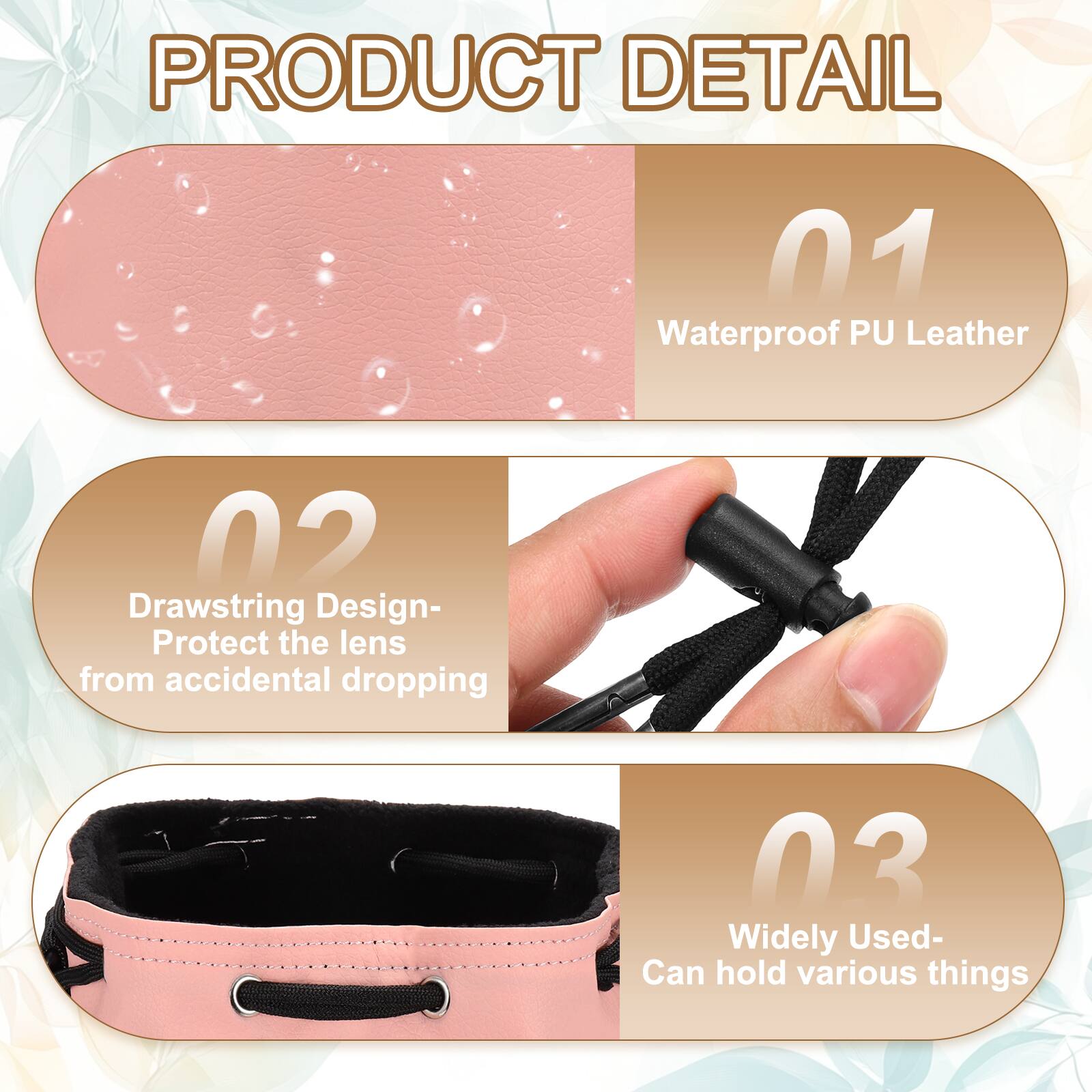 PRODUCT DETAIL

01 Waterproof PU Leather

02 Drawstring Design- Protect the lens from accidental dropping

03 Widely Used- Can hold various things