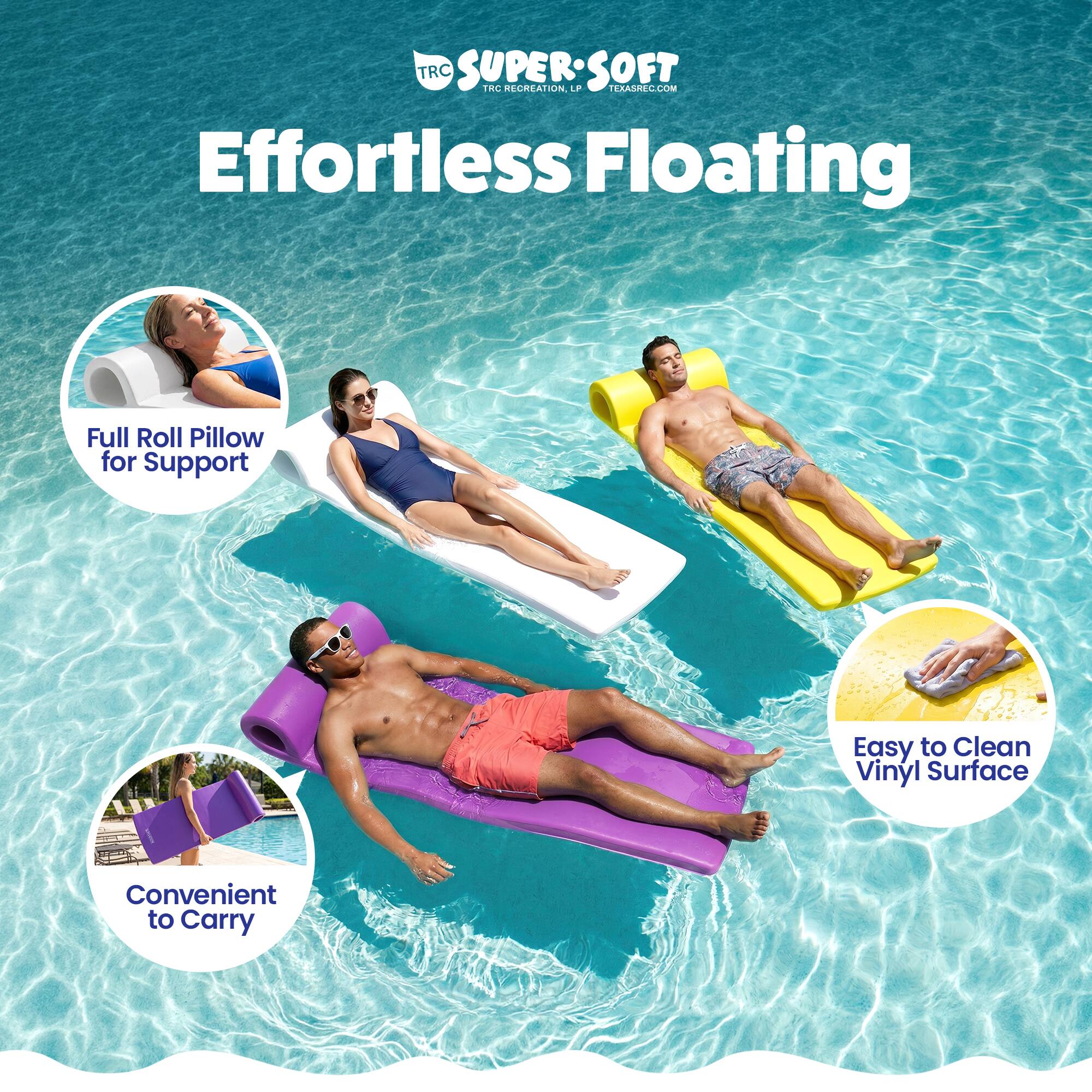 TRC SUPERSOFT THC SECREATION ON. LP EMAREC.COM  
Effortless Floating  
Full Roll Pillow for Support  
Easy to Clean Vinyl Surface  
Convenient to Carry