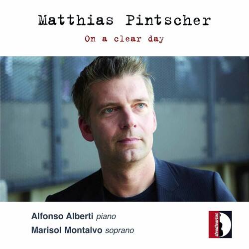 Matthias Pintscher  
On a clear day  

Alfonso Alberti piano  
Marisol Montalvo soprano  

stradivartus