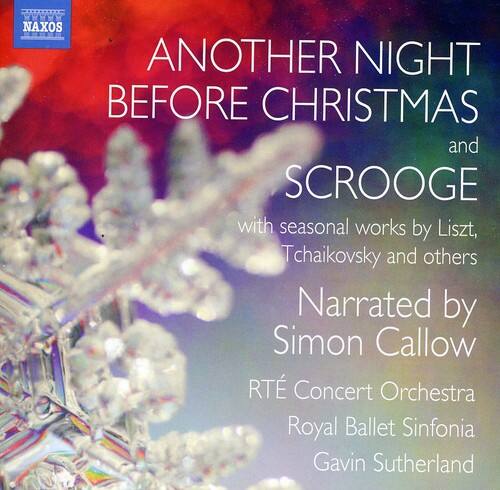 NAXOS  
ANOTHER NIGHT BEFORE CHRISTMAS  
and SCROOGE  
with seasonal works by Liszt, Tchaikovsky and others  
Narrated by Simon Callow  
RTÉ Concert Orchestra  
Royal Ballet Sinfonia  
Gavin Sutherland