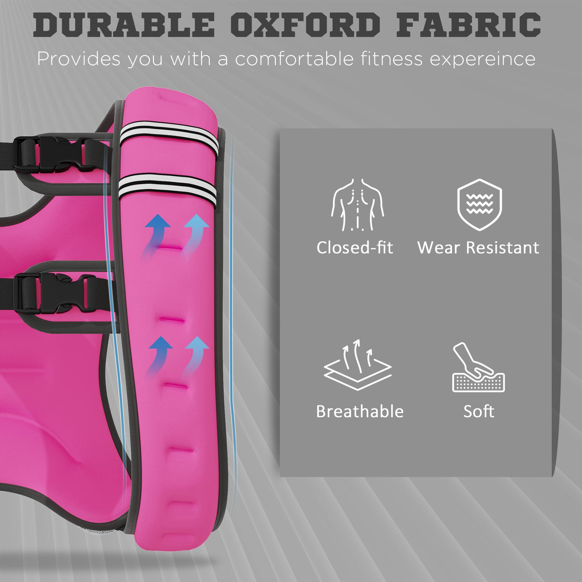 DURABLE OXFORD FABRIC  
Provides you with a comfortable fitness experience  

- Closed-fit  
- Wear Resistant  
- Breathable  
- Soft