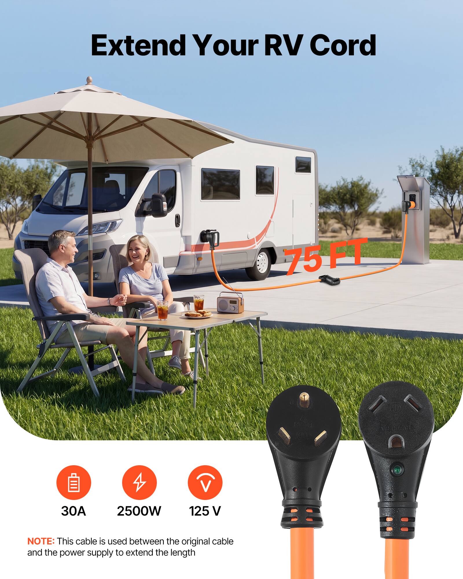 Extend Your RV Cord

75 FT

30A 2500W 125 V

NOTE: This cable is used between the original cable and the power supply to extend the length