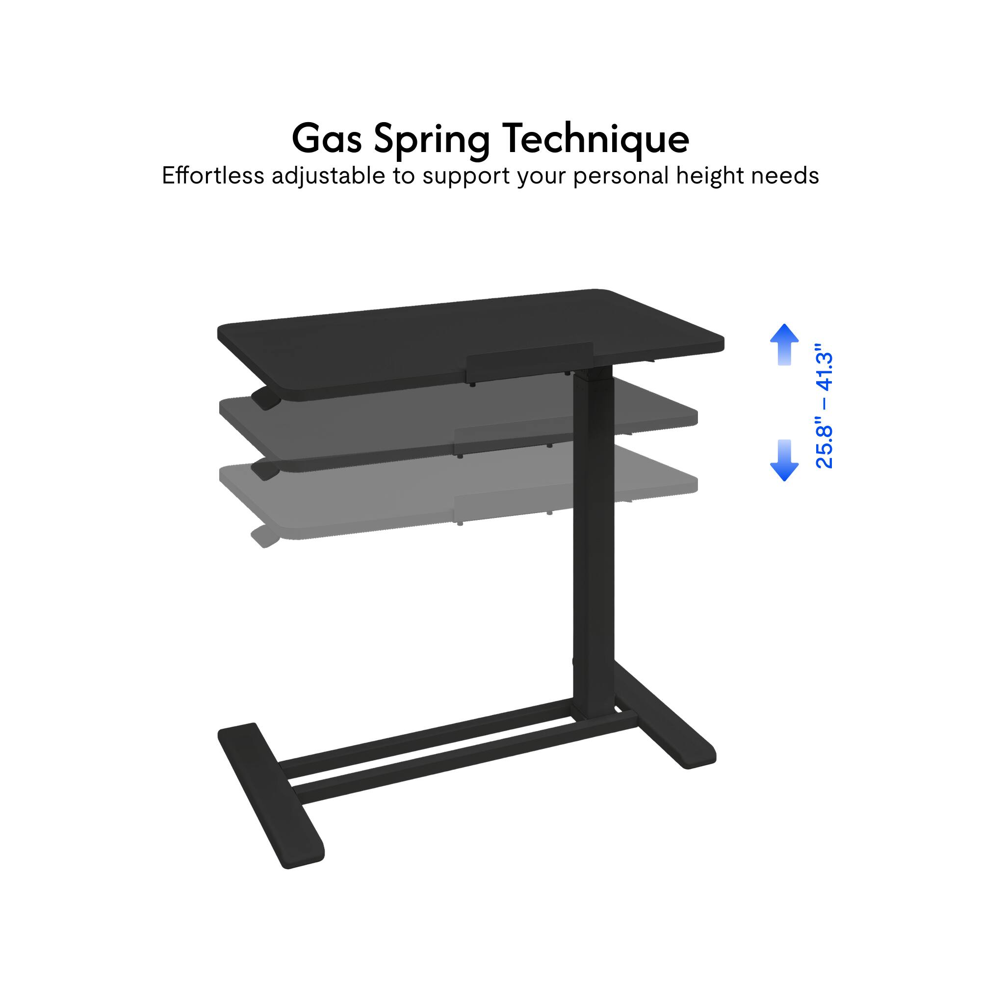 Gas Spring Technique  
Effortless adjustable to support your personal height needs  
25.8" - 41.3"
