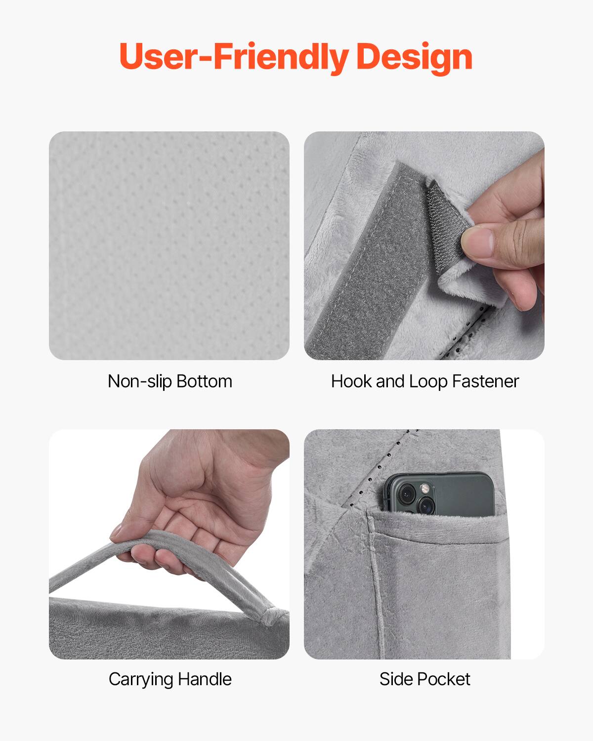 User-Friendly Design

- Non-slip Bottom
- Hook and Loop Fastener
- Carrying Handle
- Side Pocket