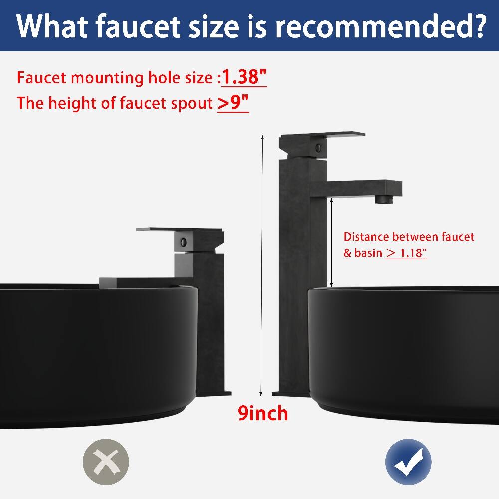 What faucet size is recommended?

Faucet mounting hole size: 1.38"
The height of faucet spout >9"
Distance between faucet & basin > 1.18"

9inch