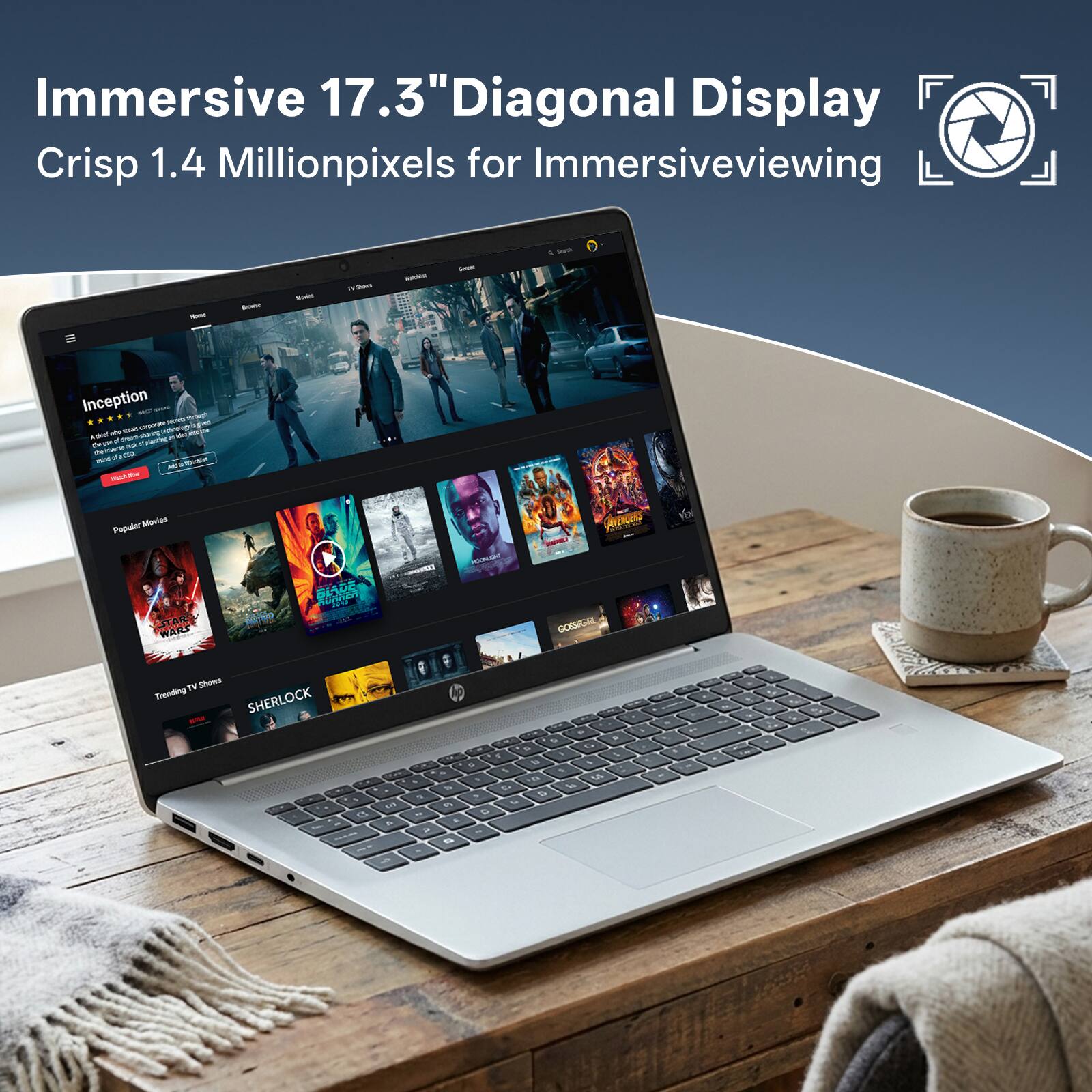 Immersive 17.3" Diagonal Display Crisp 1.4 Millionpixels for Immersiveviewing

Inception

Popular Movies

Trending TV Shows

SHERLOCK