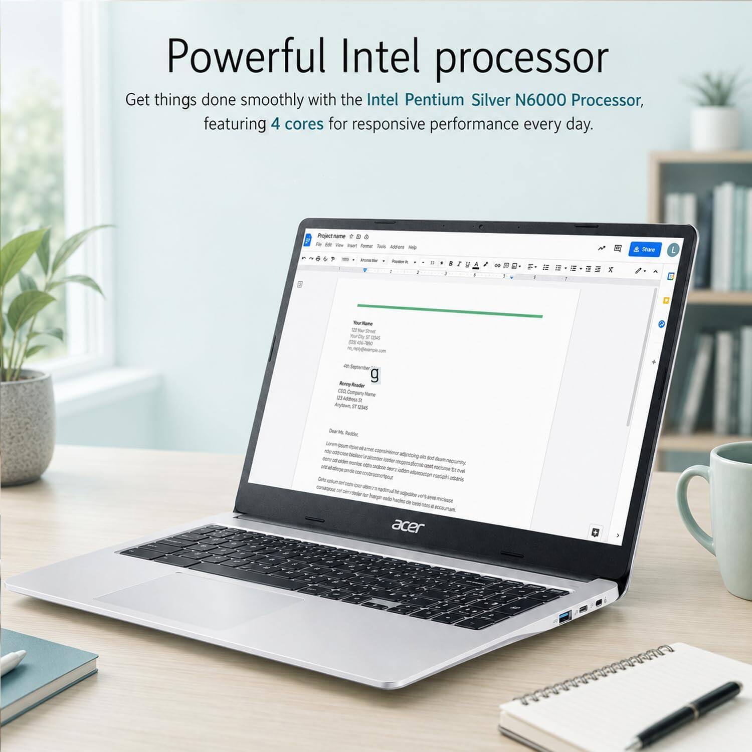 Powerful Intel processor  
Get things done smoothly with the Intel Pentium Silver N6000 Processor, featuring 4 cores for responsive performance every day.

Project name 8 in Iset Faminur Took Addions Help 6 Anoractive Postor k  
:  
8  
I  
: y A / I  
B g  

EST X  
& Share  
Your Name Seed F 154 12 on  
September  
Renoy Reader cao Company Name 034ddres3t Anytown, g 12345  
Deta B2 Redder,  
Carbo  
abour  
we adjinocing otion aloraction  
wheris  
21  
mode) vers hucho de Cashier acer