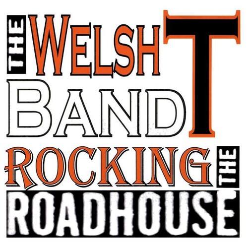 The Welsh T Band Rocking the Roadhouse