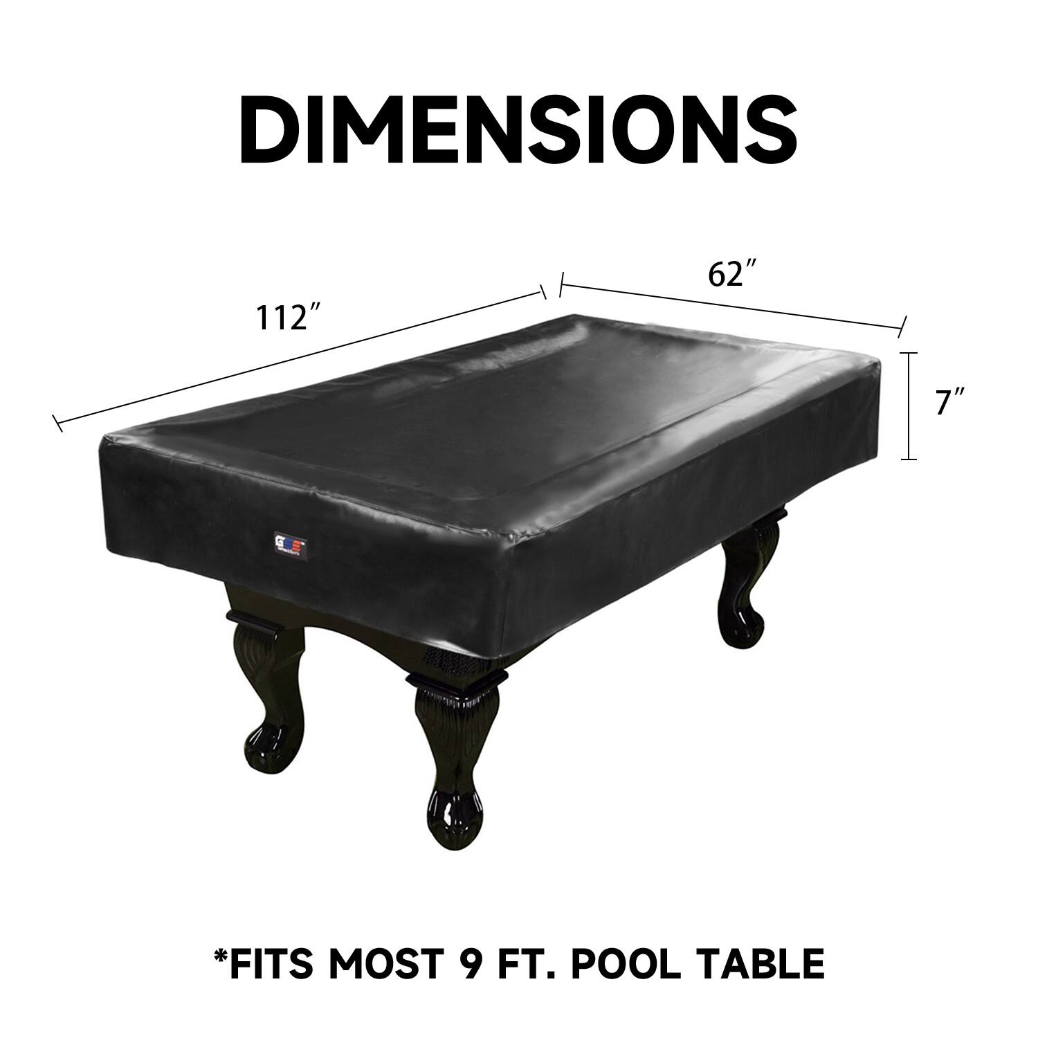 DIMENSIONS 112" 62" 7" *FITS MOST 9 FT. POOL TABLE