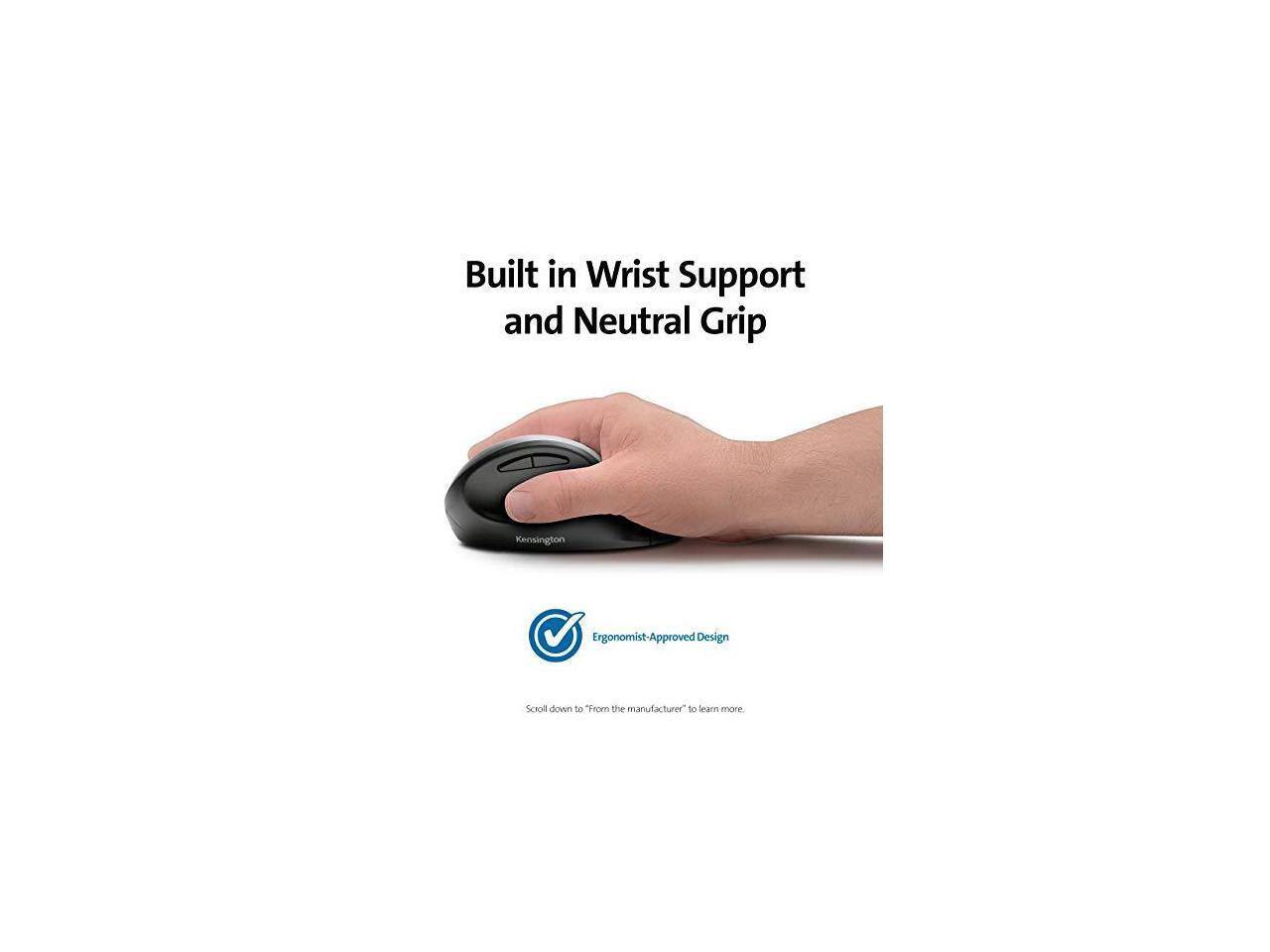 Built in Wrist Support and Neutral Grip

Kensington Ergonomist-Approved Design

Scroll down to "From the manufacturer" to learn more.