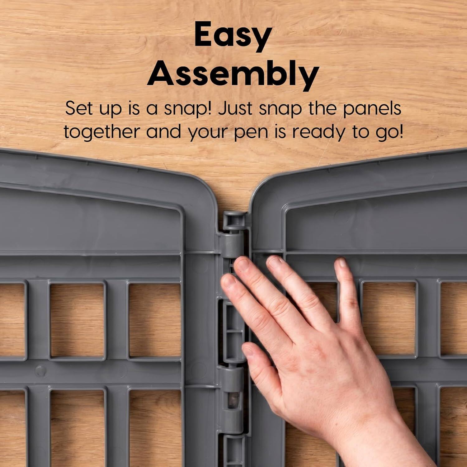 Easy Assembly

Set up is a snap! Just snap the panels together and your pen is ready to go!