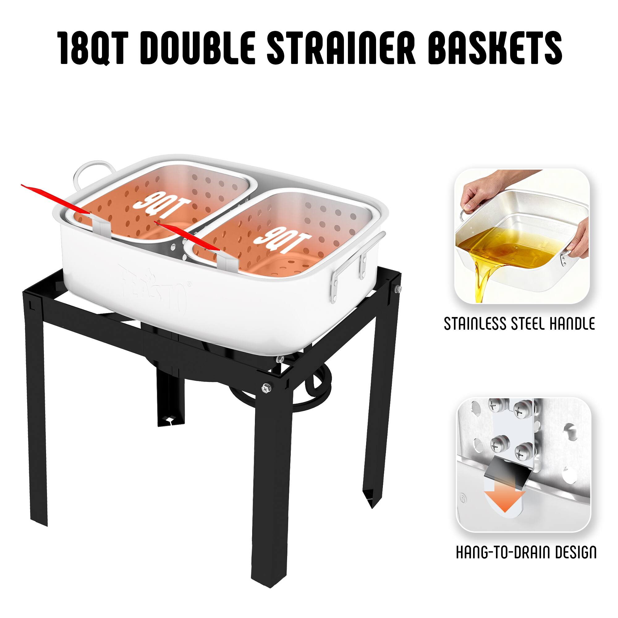 18QT DOUBLE STRAINER BASKETS  
90T  
STAINLESS STEEL HANDLE  
HANG-TO-DRAIN DESIGN