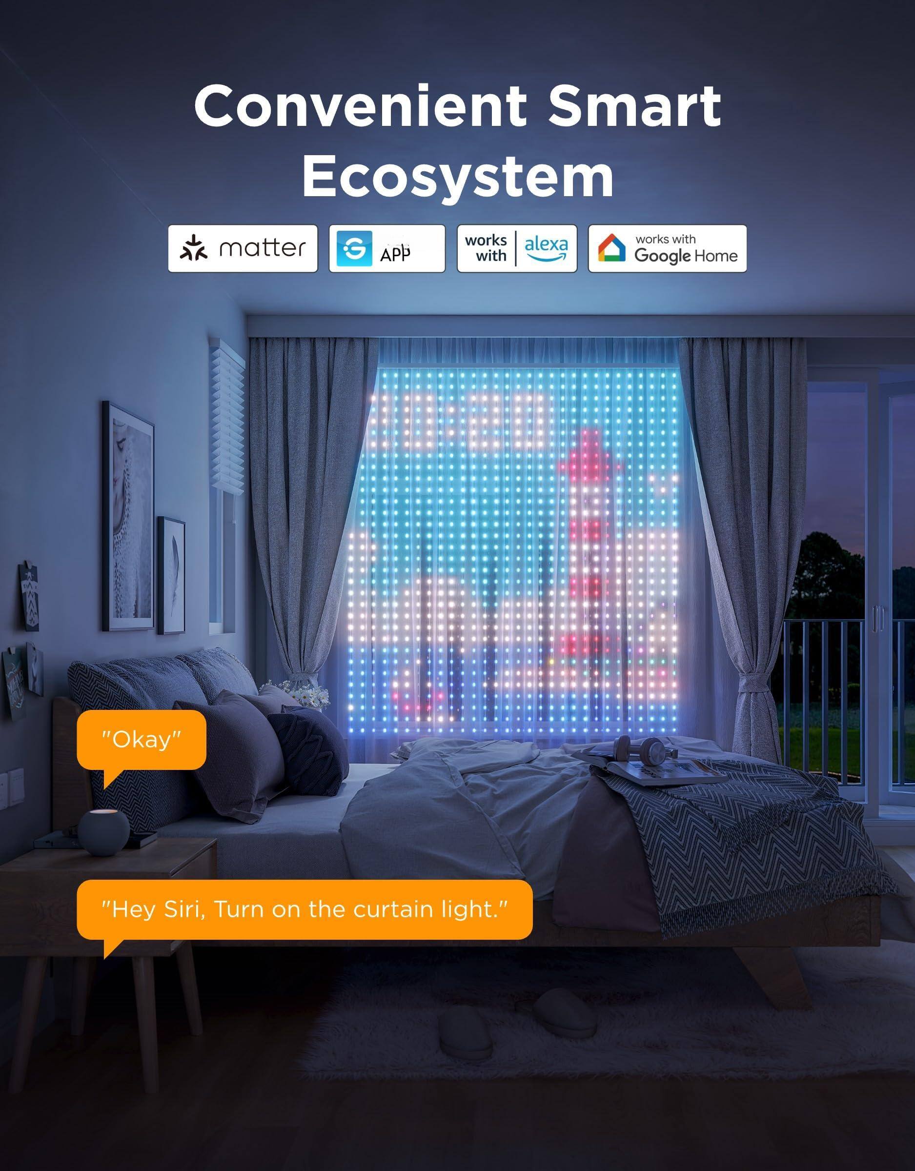 Convenient Smart Ecosystem

works with matter APP

works with alexa Google Home

"Okay"

"Hey Siri, Turn on the curtain light."