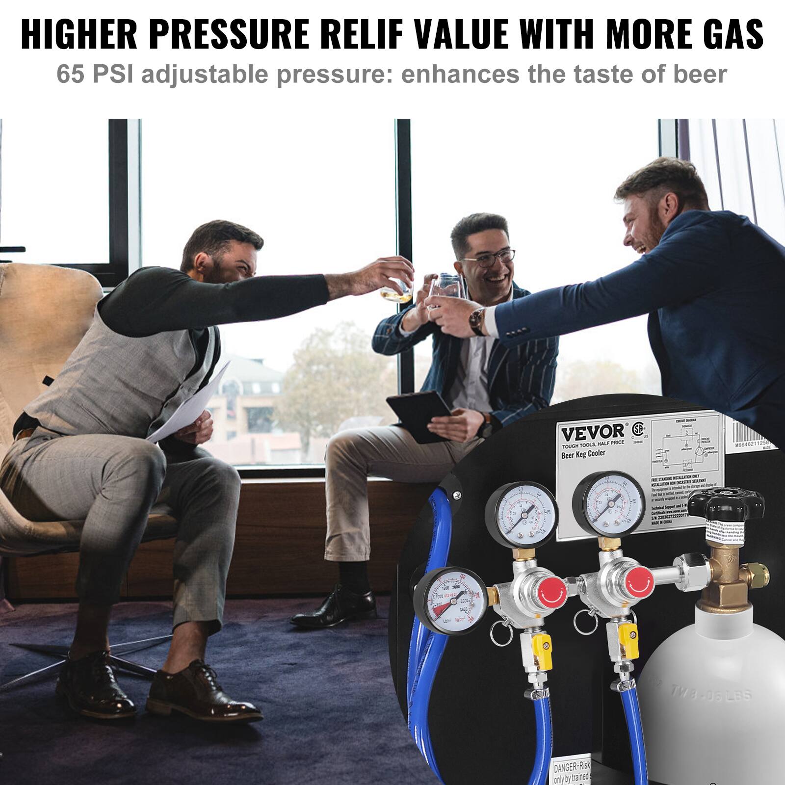 HIGHER PRESSURE RELIEF VALUE WITH MORE GAS  
65 PSI adjustable pressure: enhances the taste of beer  

VEVOR 38 SA WALT FNE TUN Boef Ket Copler - 411254  

DANGER-RISK only by trained personnel
