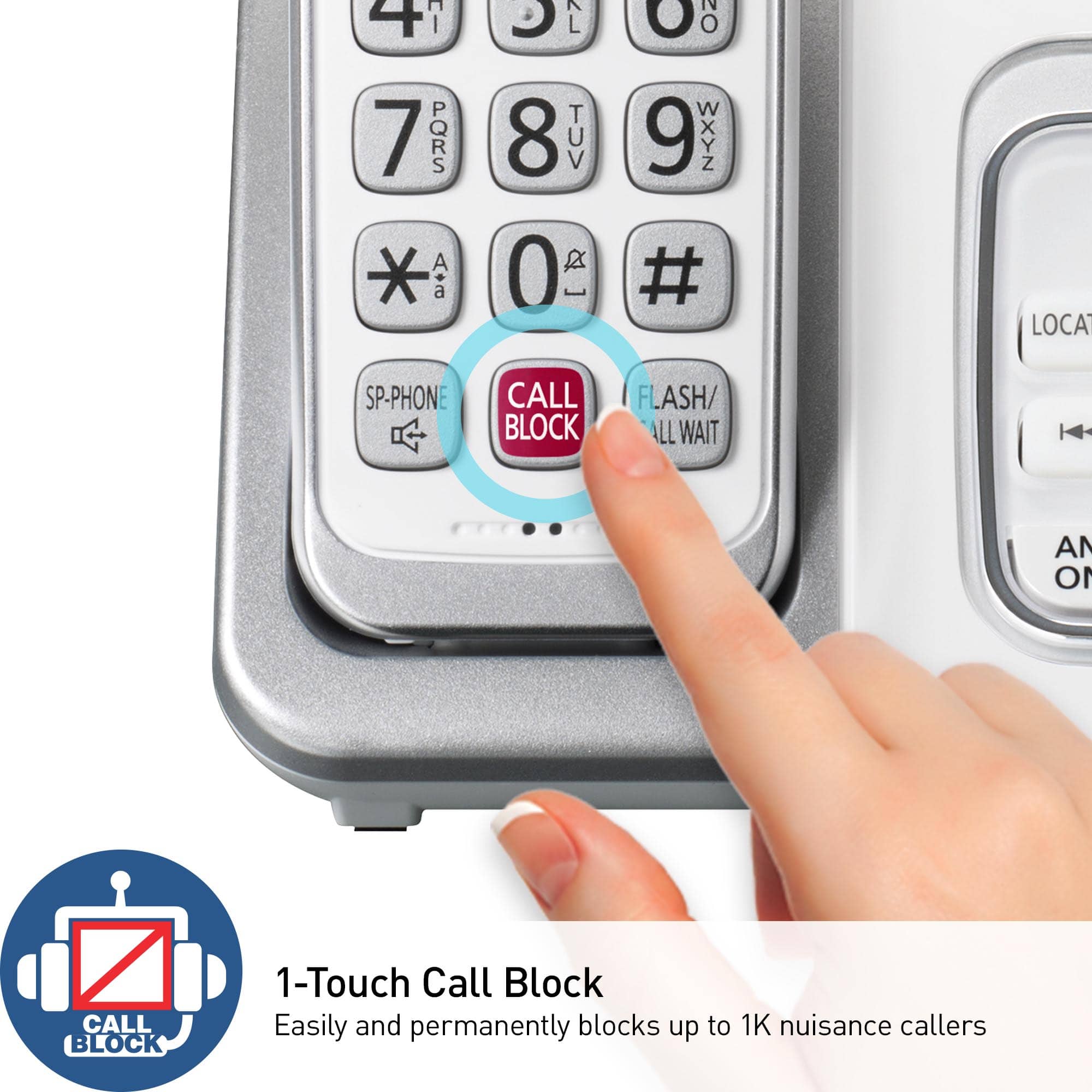 1-Touch Call Block: Easily and permanently blocks up to 1K nuisance callers.