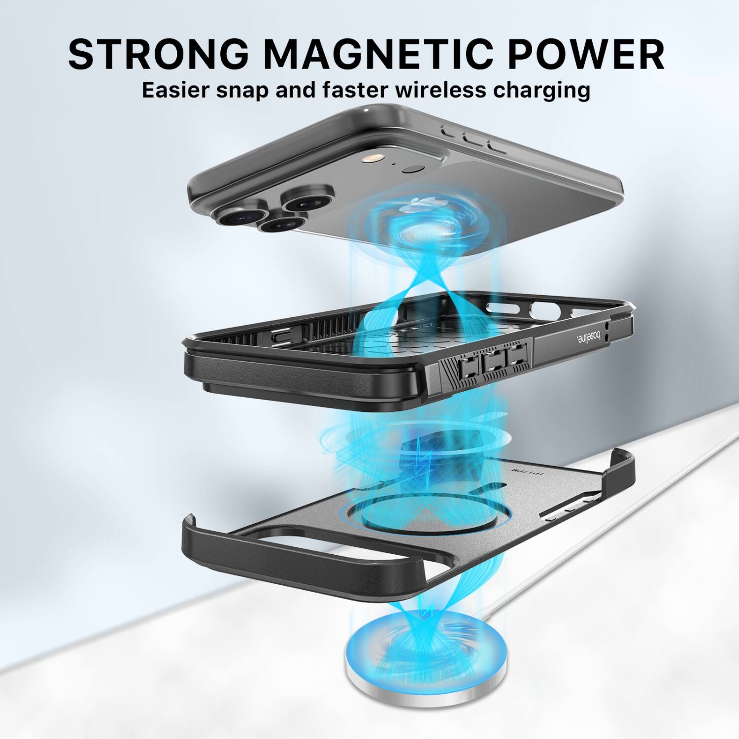 STRONG MAGNETIC POWER  
Easier snap and faster wireless charging