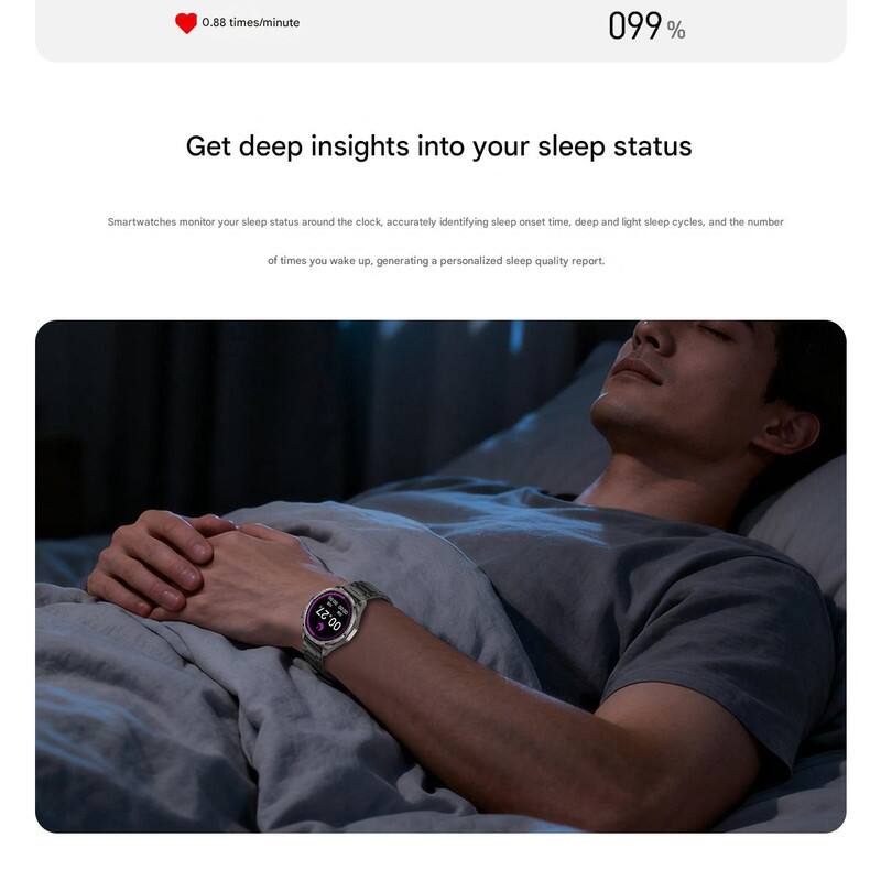 0.88 times/minute  
099 %  

Get deep insights into your sleep status  

Smartwatches monitor your sleep status around the clock, accurately identifying sleep onset time, deep and light sleep cycles, and the number of times you wake up, generating a personalized sleep quality report.