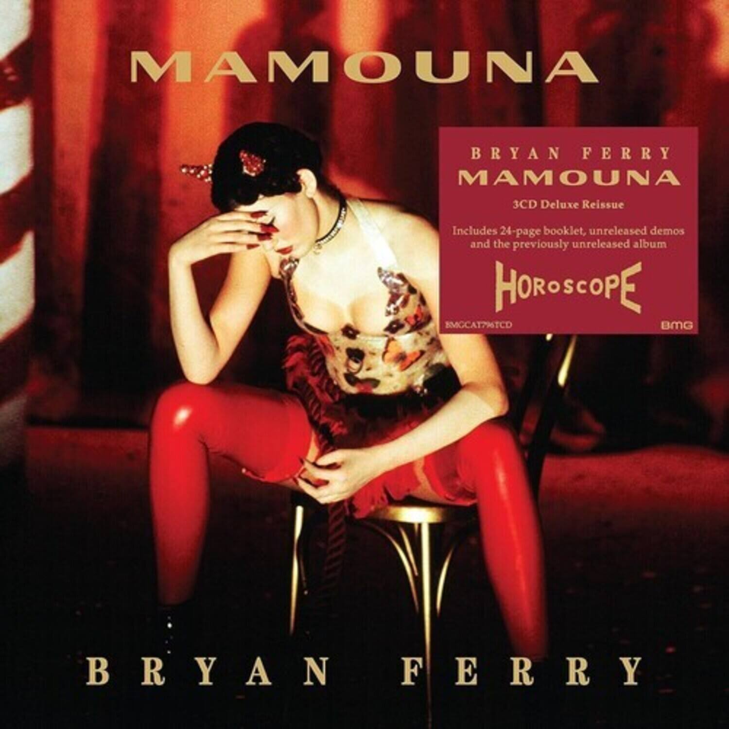 MAMOUNA

BRYAN FERRY

MAMOUNA  
3CD Deluxe Reissue  
Includes 24-page booklet, unreleased demos and the previously unreleased album  
HOROSCOPE  
BMGCAT7MTCD  
BMG

BRYAN FERRY