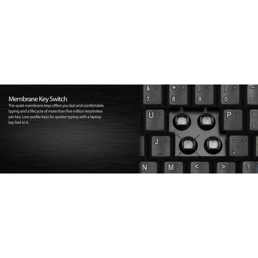 Membrane Key Switch

The quiet membrane keys offer you fast and comfortable typing and a lifecycle of more than five million keystrokes per key. Low-profile keys for quieter typing with a laptop key feel to it.