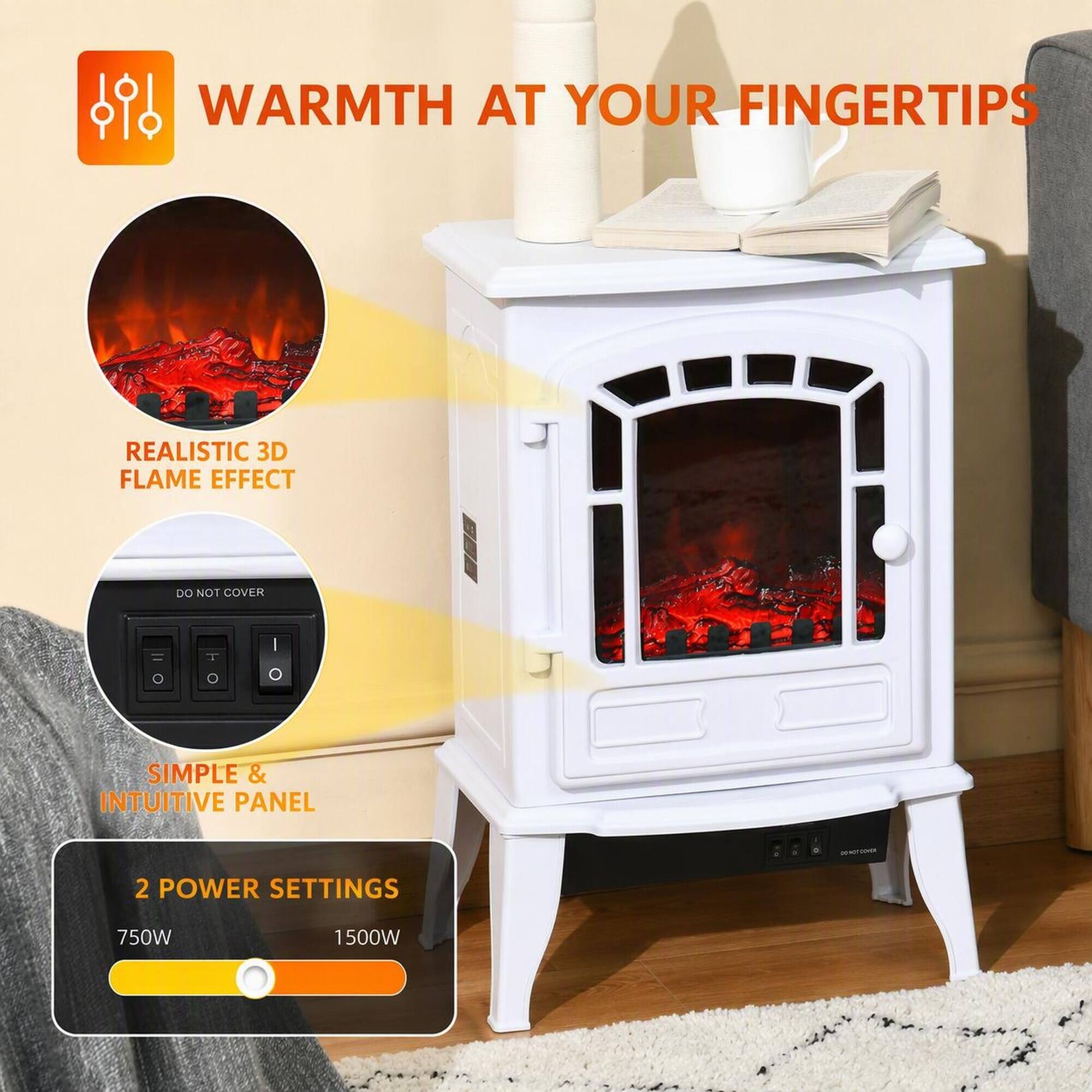 WARMTH AT YOUR FINGERTIPS

REALISTIC 3D FLAME EFFECT

DO NOT COVER

SIMPLE & INTUITIVE PANEL

2 POWER SETTINGS
750W
1500W