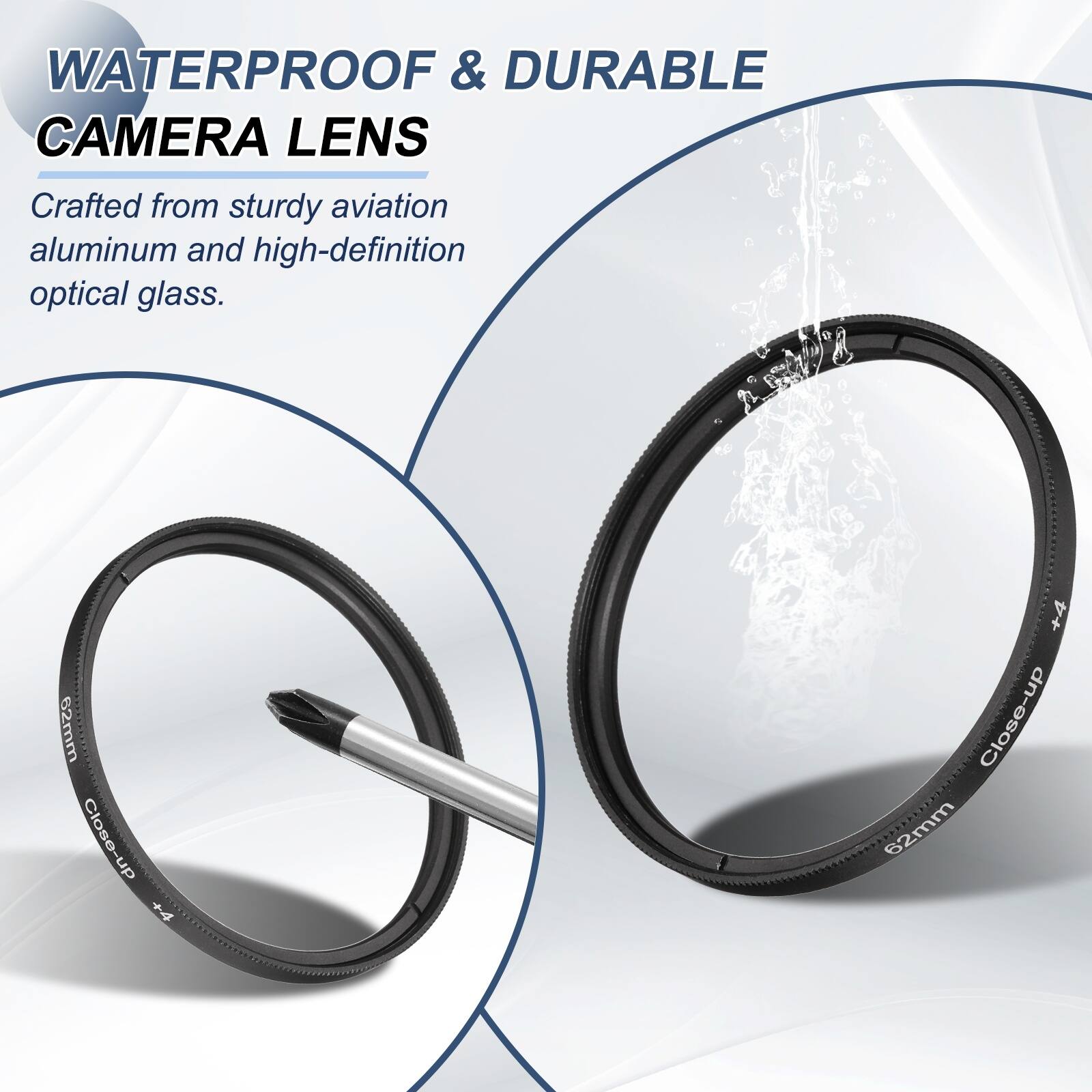 WATERPROOF & DURABLE CAMERA LENS  
Crafted from sturdy aviation aluminum and high-definition optical glass.  
62mm Close-up +4