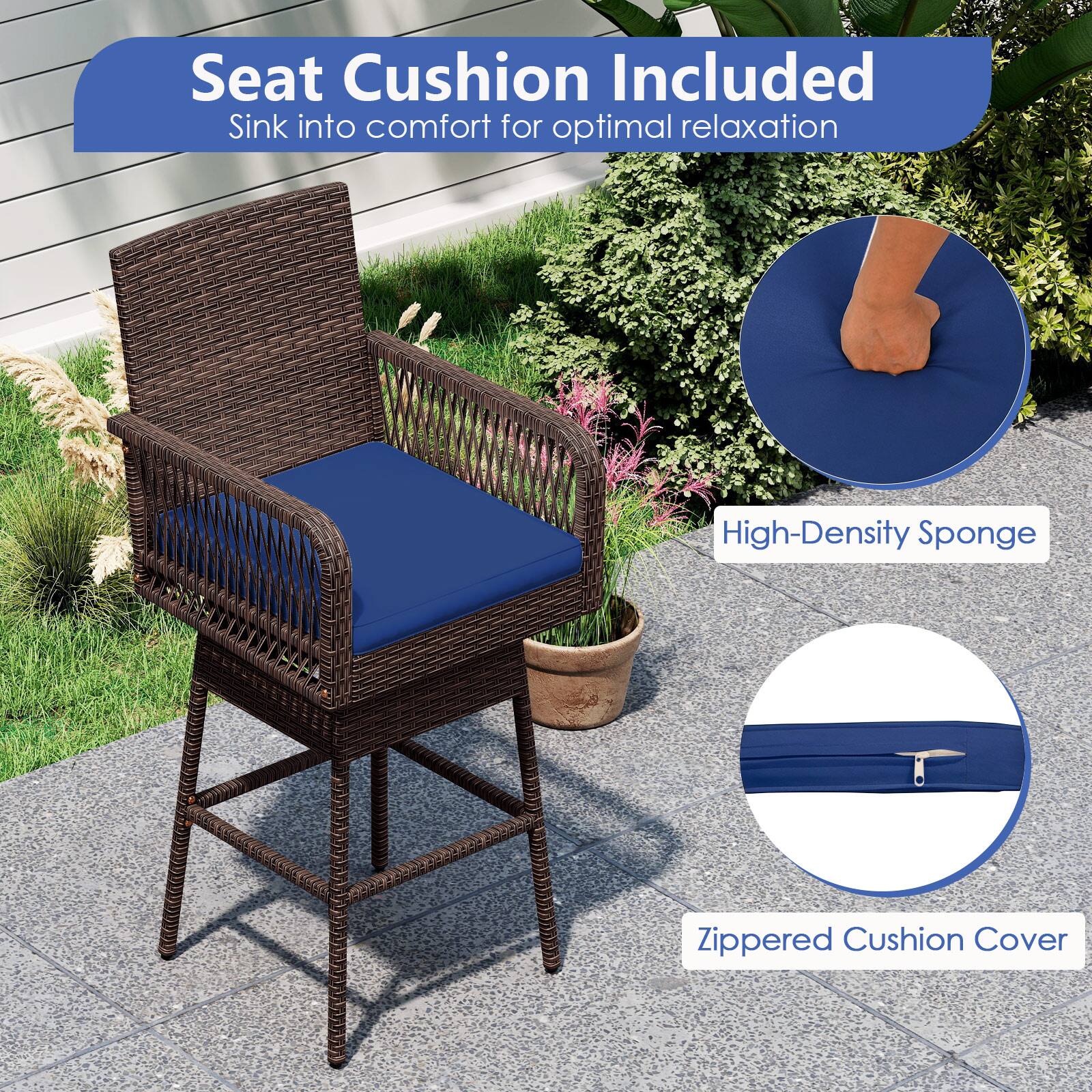 Seat Cushion Included  
Sink into comfort for optimal relaxation  

High-Density Sponge  
Zippered Cushion Cover