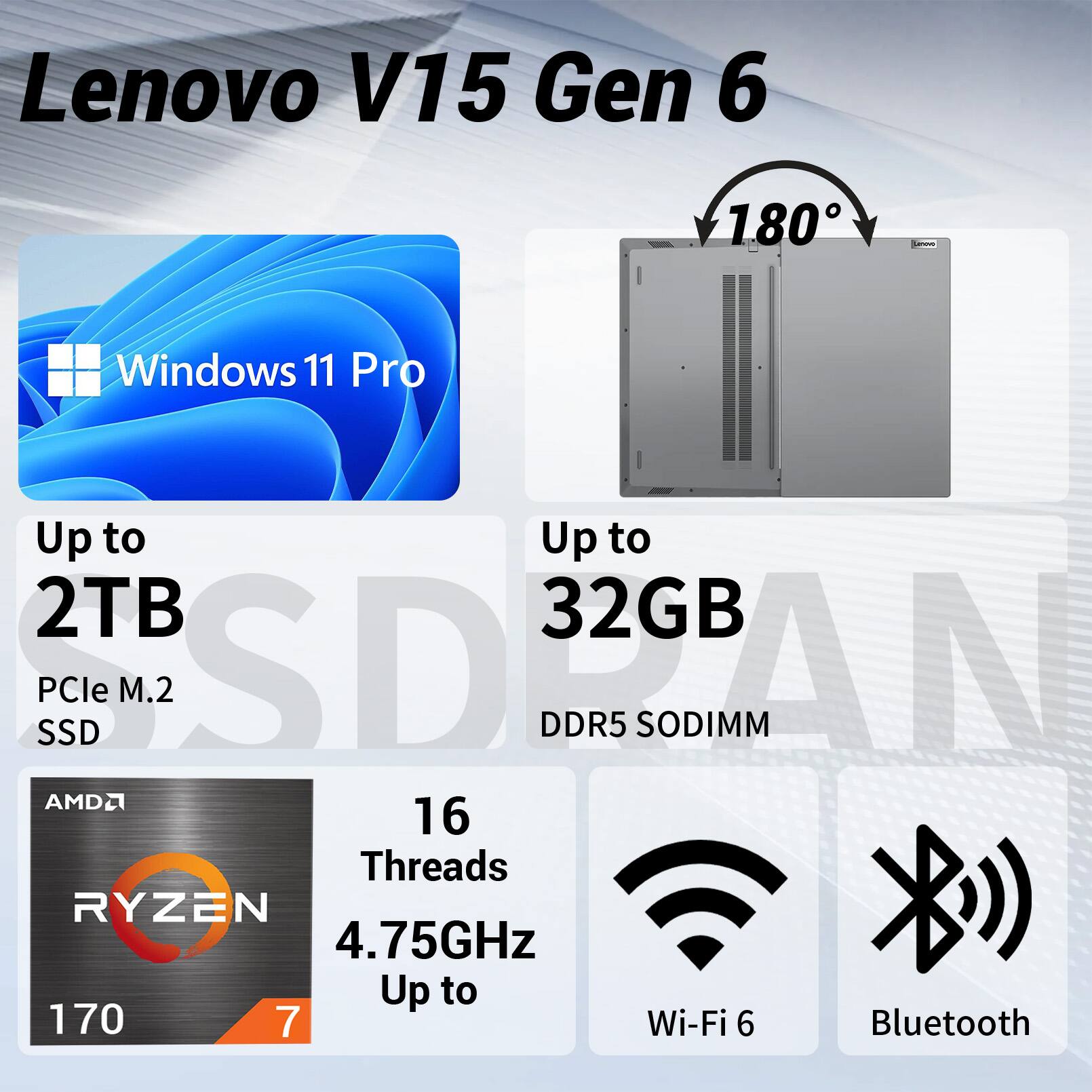 Lenovo V15 Gen 6 180° - Windows 11 Pro  
Up to 2TB PCIe M.2 SSD  
Up to 32GB DDR5 SODIMM  
AMD Ryzen 7 16 Threads 4.75GHz  
Wi-Fi 6 Bluetooth