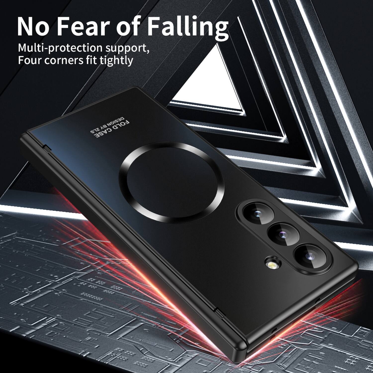 No Fear of Falling  
Multi-protection support,  
Four corners fit tightly  

BY DESIGN FOLD ZLS CASE