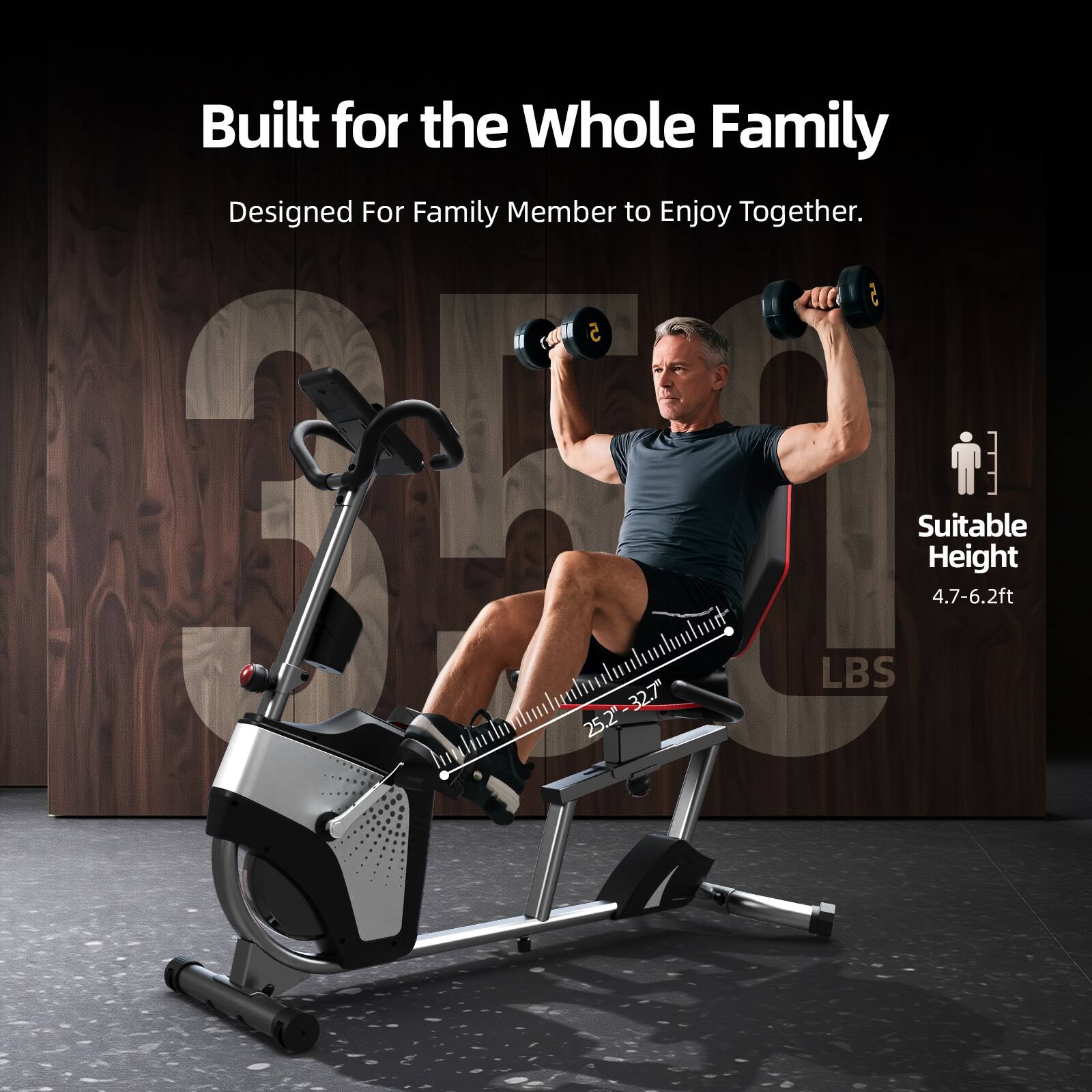 Built for the Whole Family  
Designed For Family Member to Enjoy Together.  

Suitable Height: 4.7-6.2ft  

25.2-32.7"  
32.7"  
25.2"  

LBS
