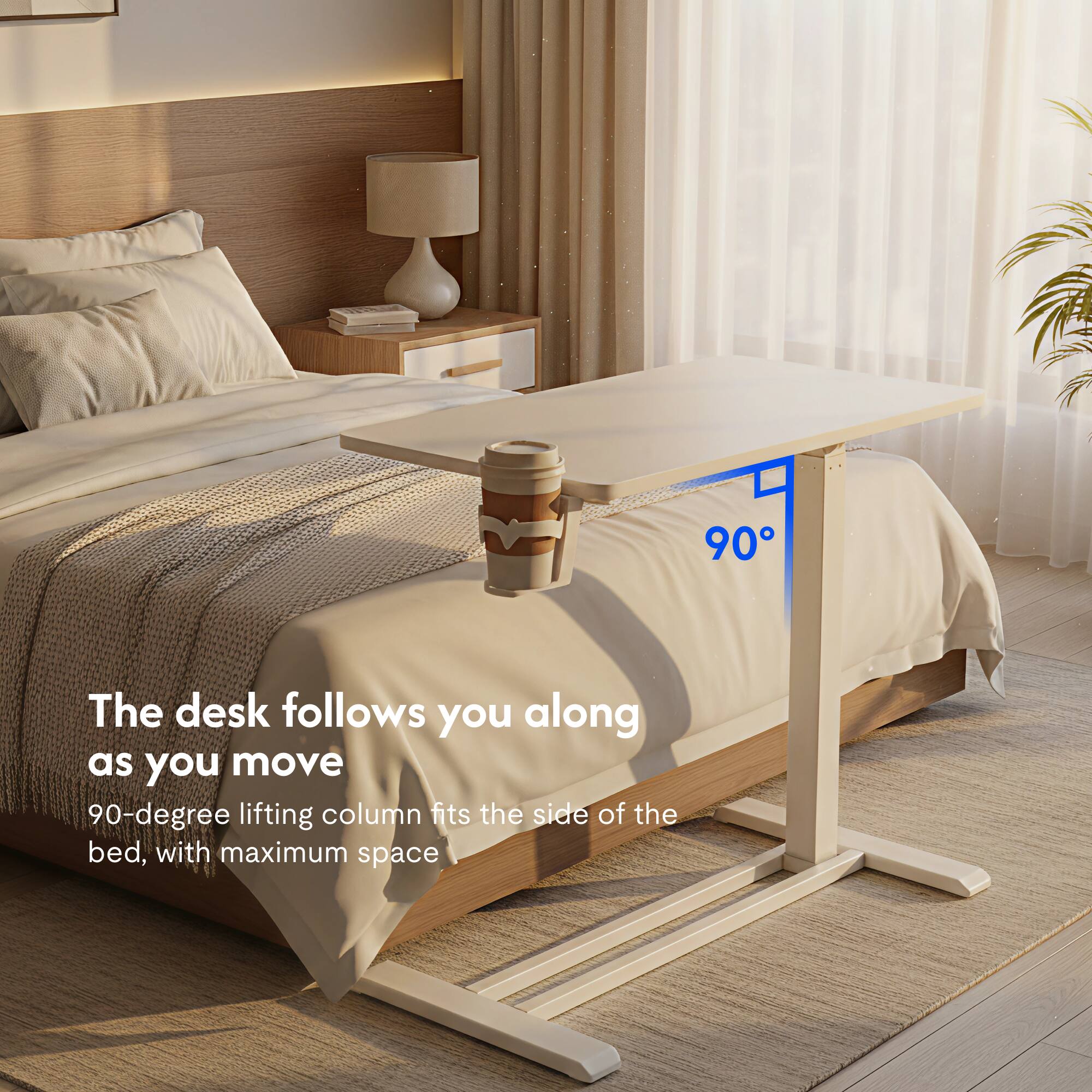 The desk follows you along as you move. 90-degree lifting column fits the side of the bed, with maximum space.