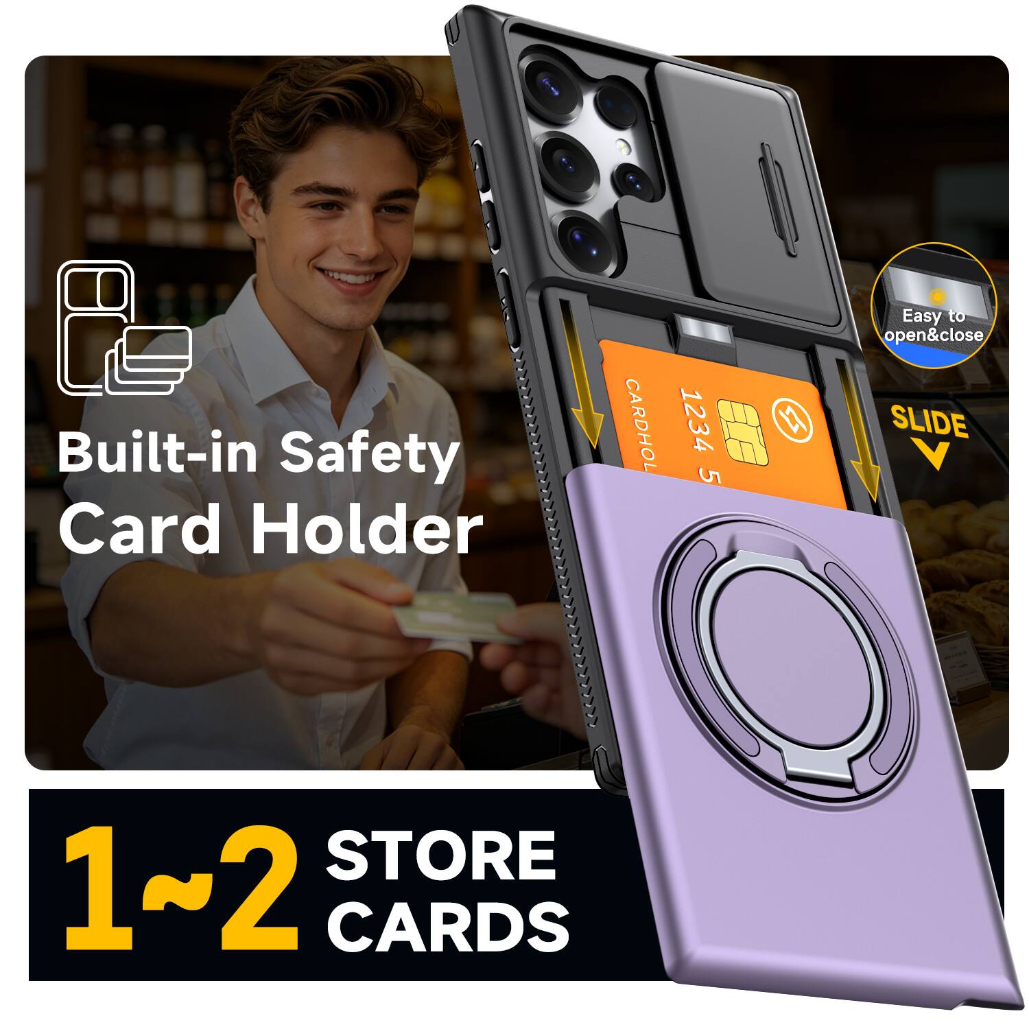 Built-in Safety Card Holder

CARDHOL
1234 5
W

Easy to open&close SLIDE V

STORE 1~2 CARDS