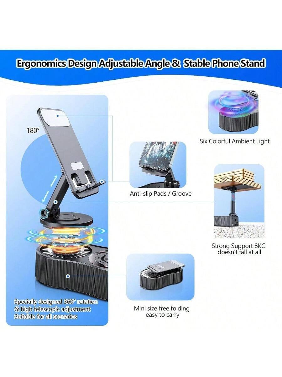 Ergonomics Design Adjustable Angle & Stable Phone Stand

- 180°
- Specially designed 360° rotation & high telescopic adjustment
- Suitable for all scenarios
- Six Colorful Ambient Light
- Anti-slip Pads / Groove
- Strong Support 8KG doesn't fall at all
- Mini size free folding easy to carry