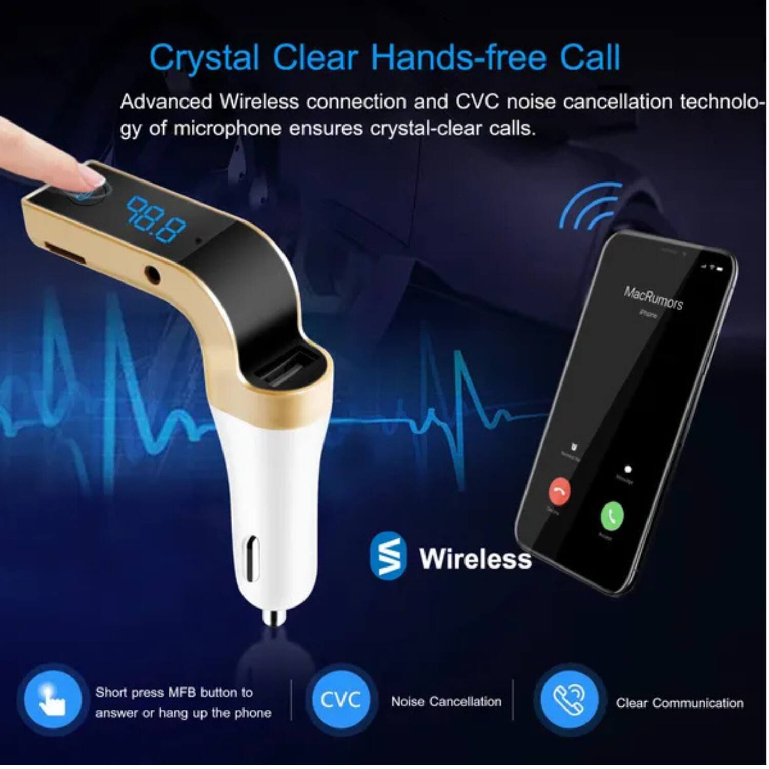 Crystal Clear Hands-free Call

Advanced Wireless connection and CVC noise cancellation technology of microphone ensures crystal-clear calls.

98.8

Wireless

Short press MFB button to answer or hang up the phone

CVC Noise Cancellation

Clear Communication
