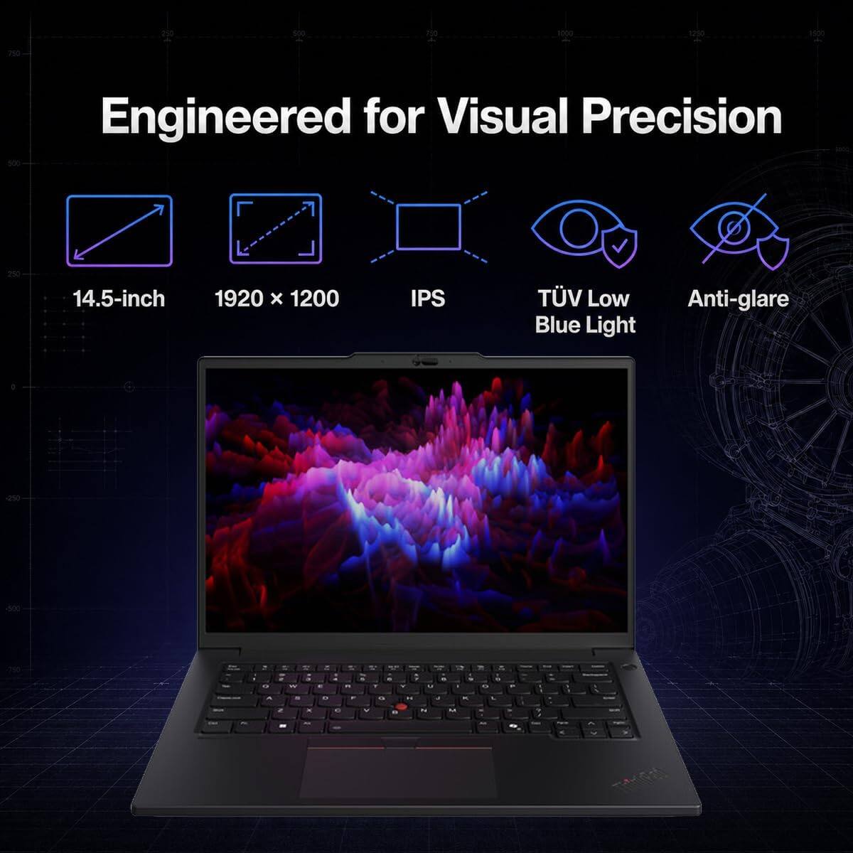 Engineered for Visual Precision  
14.5-inch  
1920 x 1200  
IPS  
TÜV Low Blue Light  
Anti-glare