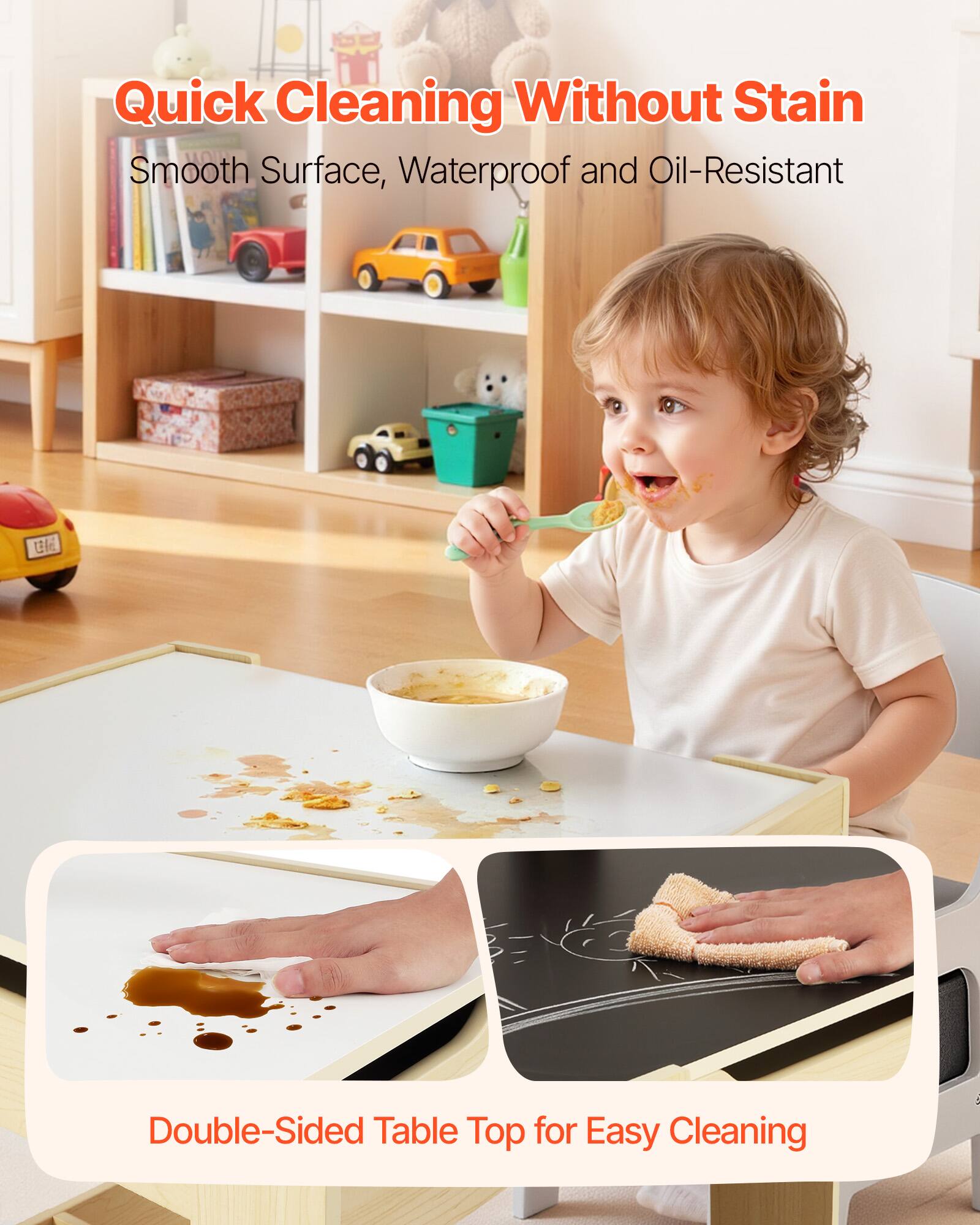 Quick Cleaning Without Stain  
Smooth Surface, Waterproof and Oil-Resistant  

Double-Sided Table Top for Easy Cleaning