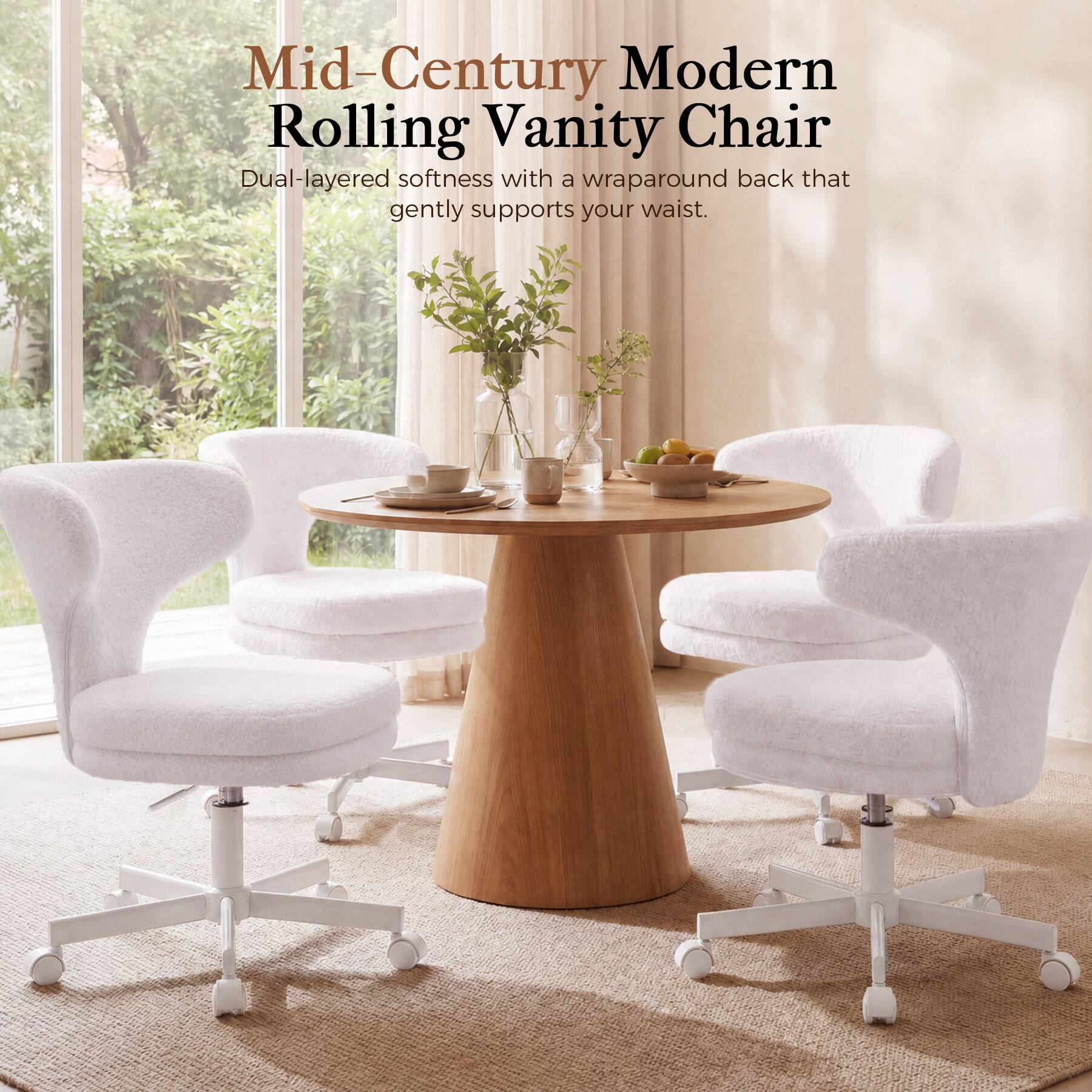 Mid-Century Modern Rolling Vanity Chair  
Dual-layered softness with a wraparound back that gently supports your waist.